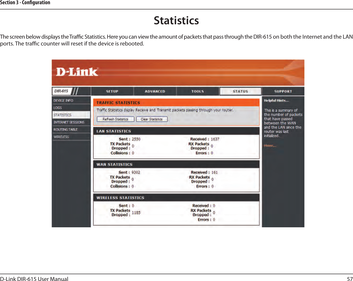 57D-Link DIR-615 User ManualSection 3 - CongurationStatisticsThe screen below displays the Trac Statistics. Here you can view the amount of packets that pass through the DIR-615 on both the Internet and the LAN ports. The trac counter will reset if the device is rebooted.