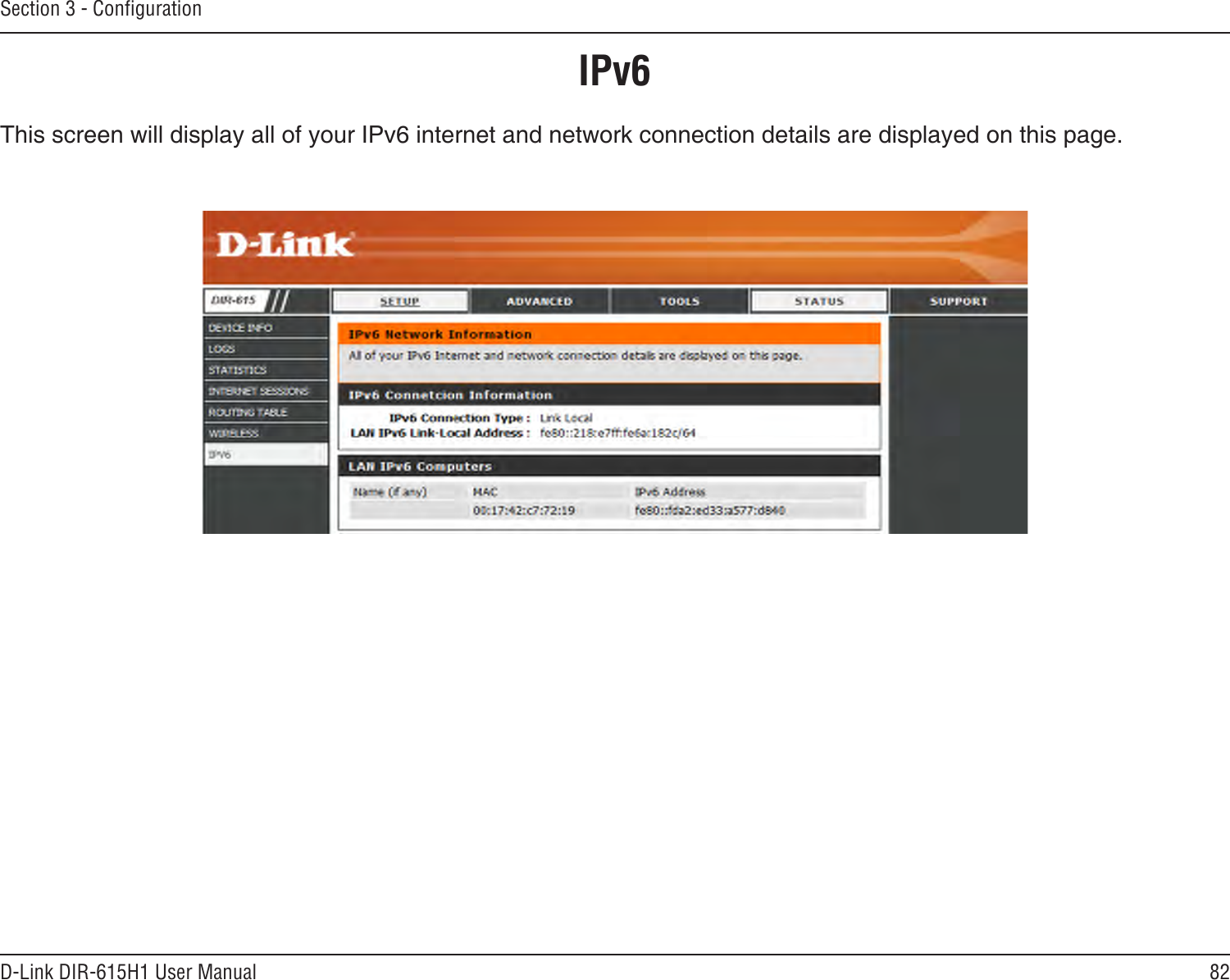82D-Link DIR-615H1 User ManualSection 3 - CongurationIPv6This screen will display all of your IPv6 internet and network connection details are displayed on this page. 
