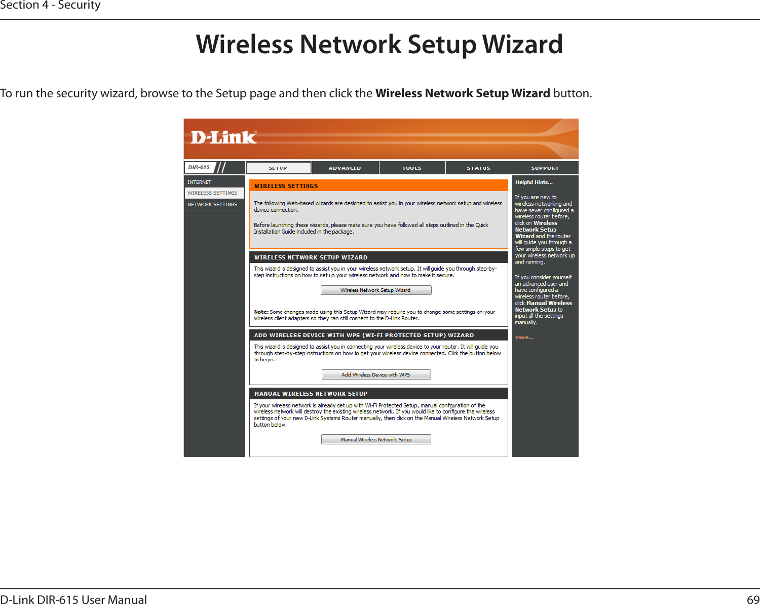 69D-Link DIR-615 User ManualSection 4 - SecurityWireless Network Setup WizardTo run the security wizard, browse to the Setup page and then click the Wireless Network Setup Wizard button. 