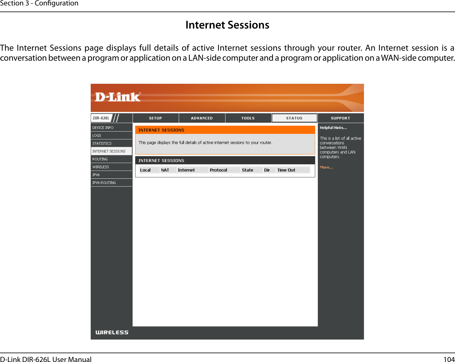 104D-Link DIR-626L User ManualSection 3 - CongurationInternet SessionsThe Internet Sessions page displays full details of  active Internet sessions through your router. An Internet session is a conversation between a program or application on a LAN-side computer and a program or application on a WAN-side computer. 