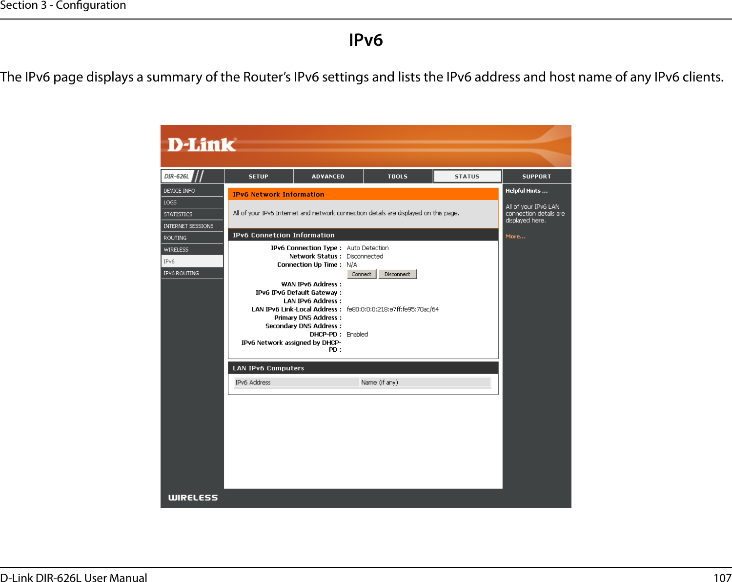 107D-Link DIR-626L User ManualSection 3 - CongurationIPv6The IPv6 page displays a summary of the Router’s IPv6 settings and lists the IPv6 address and host name of any IPv6 clients. 