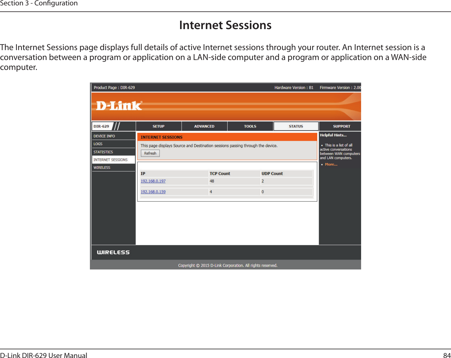 84D-Link DIR-629 User ManualSection 3 - CongurationInternet SessionsThe Internet Sessions page displays full details of active Internet sessions through your router. An Internet session is a conversation between a program or application on a LAN-side computer and a program or application on a WAN-side computer. 