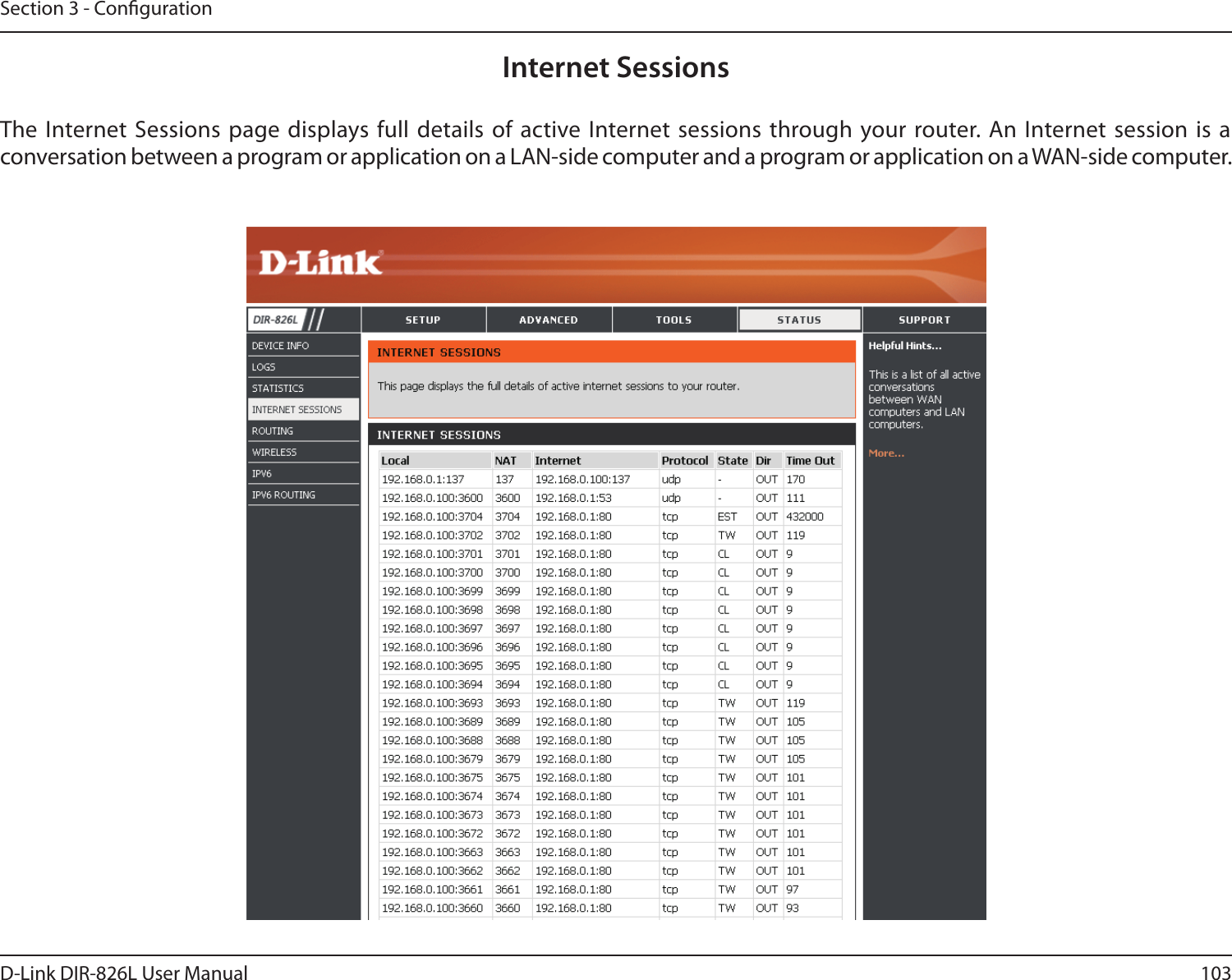 103D-Link DIR-826L User ManualSection 3 - CongurationInternet SessionsThe Internet Sessions page displays full details of active Internet sessions through your router. An Internet session is a conversation between a program or application on a LAN-side computer and a program or application on a WAN-side computer. 