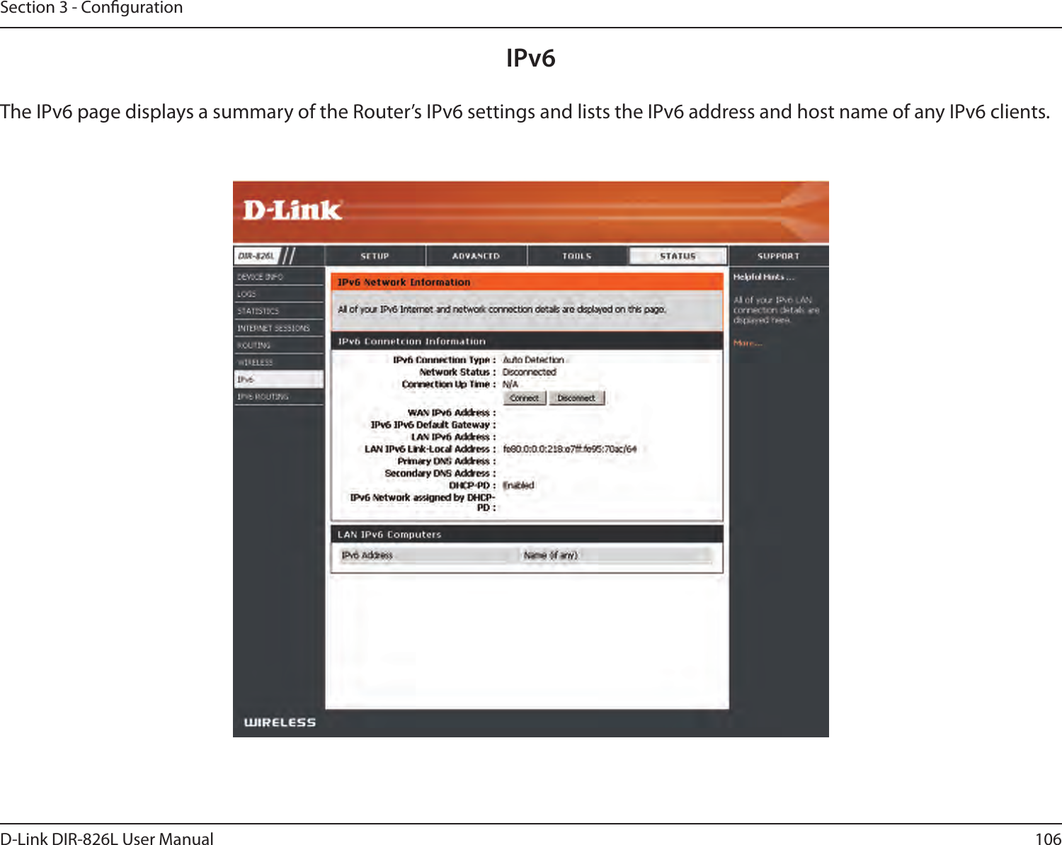 106D-Link DIR-826L User ManualSection 3 - CongurationIPv6The IPv6 page displays a summary of the Router’s IPv6 settings and lists the IPv6 address and host name of any IPv6 clients. 