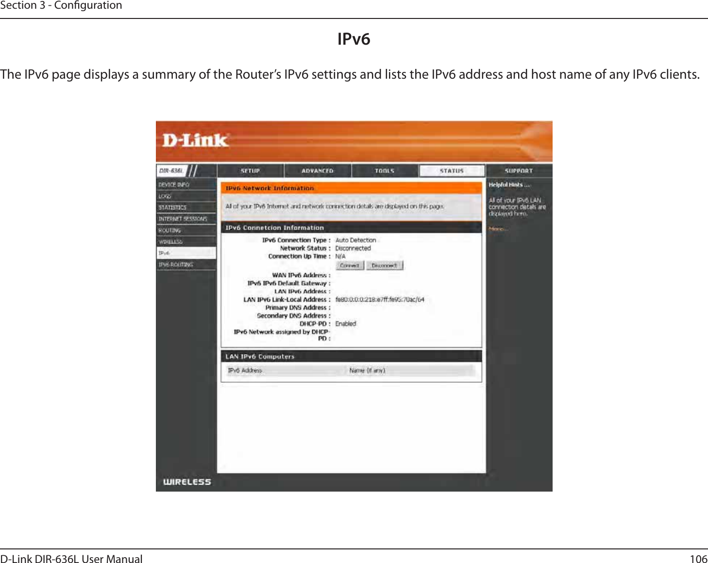 106D-Link DIR-636L User ManualSection 3 - CongurationIPv6The IPv6 page displays a summary of the Router’s IPv6 settings and lists the IPv6 address and host name of any IPv6 clients. 