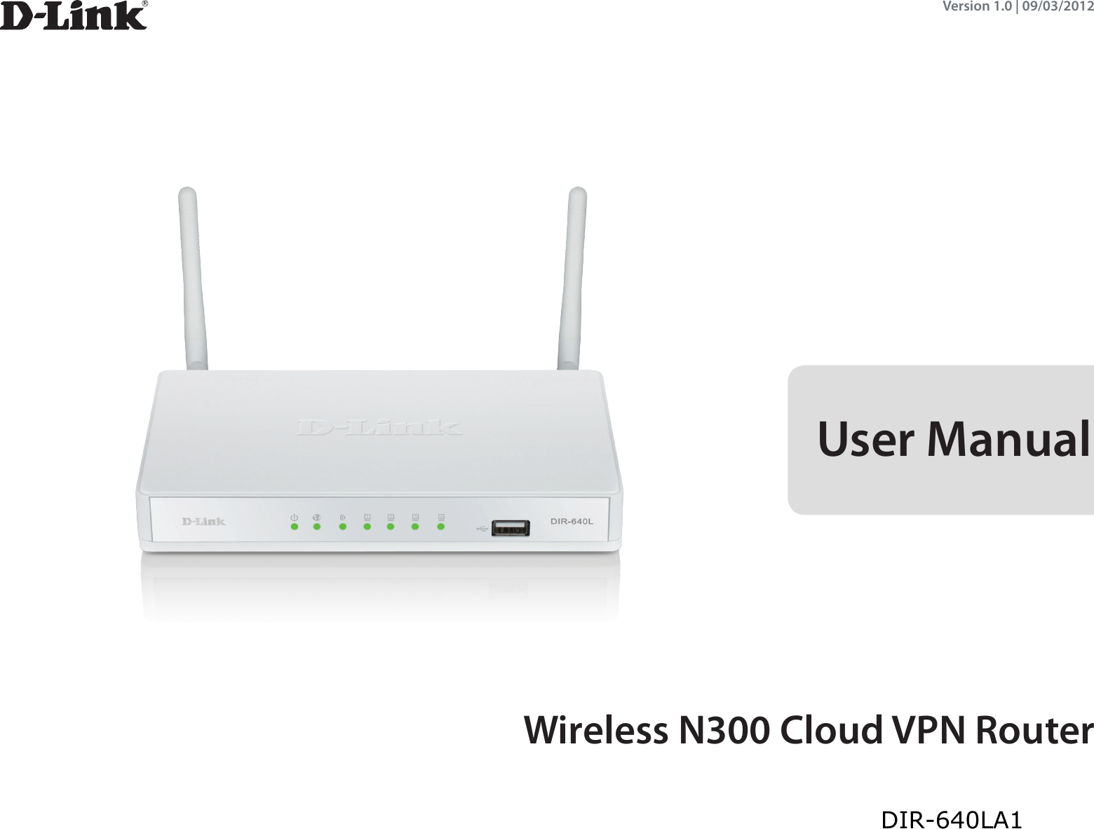 User ManualWireless N300 Cloud VPN RouterDIR640LVersion 1.0 | 09/03/2012DIR-640LA1