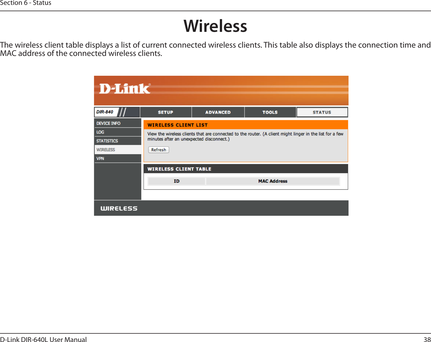 38D-Link DIR-640L User ManualSection 6 - StatusThe wireless client table displays a list of current connected wireless clients. This table also displays the connection time and MAC address of the connected wireless clients.Wireless