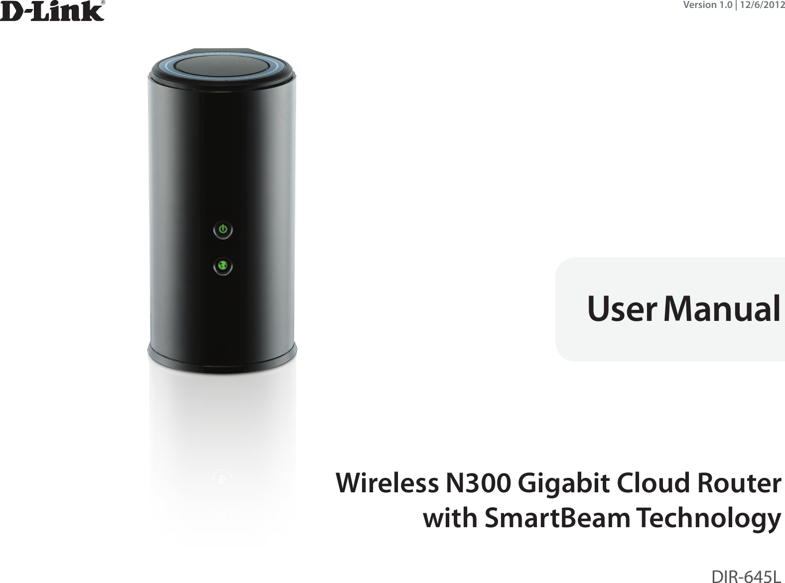 Version 1.0 | 12/6/2012Wireless N300 Gigabit Cloud Router  with SmartBeam TechnologyDIR-645LUser Manual