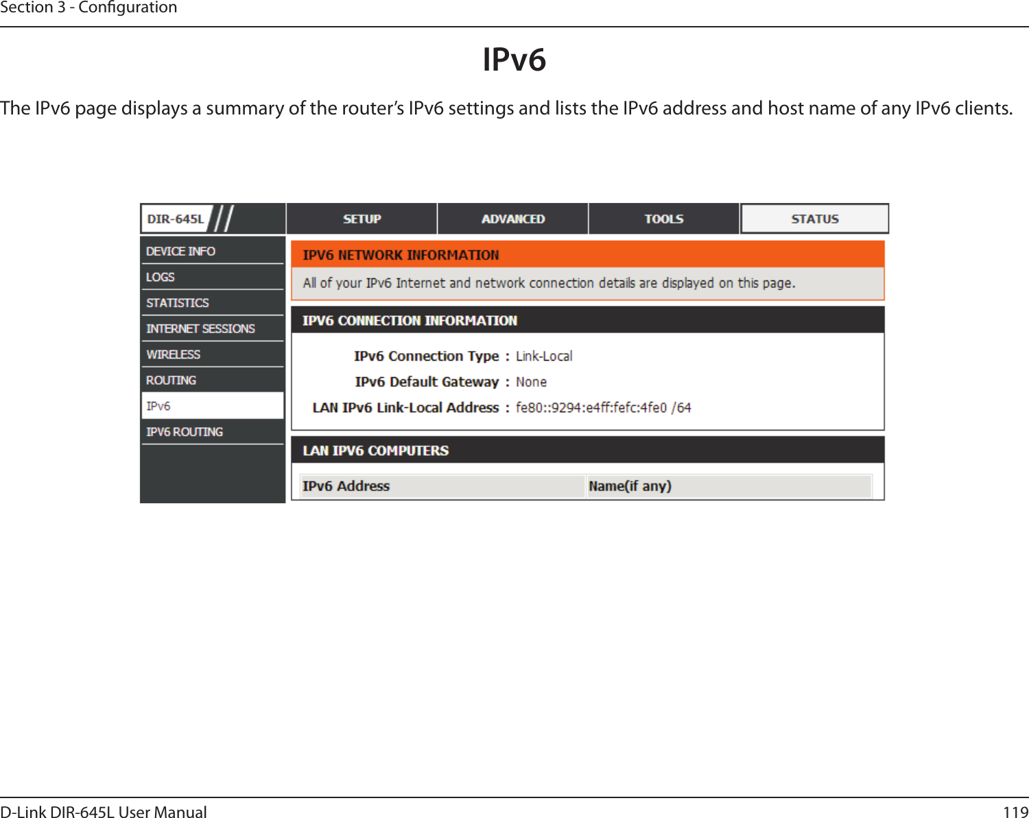 119D-Link DIR-645L User ManualSection 3 - CongurationIPv6The IPv6 page displays a summary of the router’s IPv6 settings and lists the IPv6 address and host name of any IPv6 clients. 
