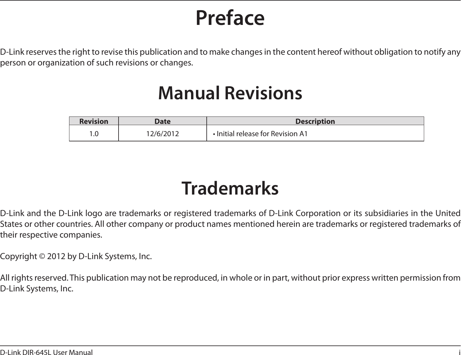 iD-Link DIR-645L User ManualD-Link reserves the right to revise this publication and to make changes in the content hereof without obligation to notify any person or organization of such revisions or changes.Manual RevisionsTrademarksD-Link and the D-Link logo are trademarks or registered trademarks of D-Link Corporation or its subsidiaries in the United States or other countries. All other company or product names mentioned herein are trademarks or registered trademarks of their respective companies.Copyright © 2012 by D-Link Systems, Inc.All rights reserved. This publication may not be reproduced, in whole or in part, without prior express written permission from D-Link Systems, Inc.Revision Date Description1.0 12/6/2012 • Initial release for Revision A1Preface