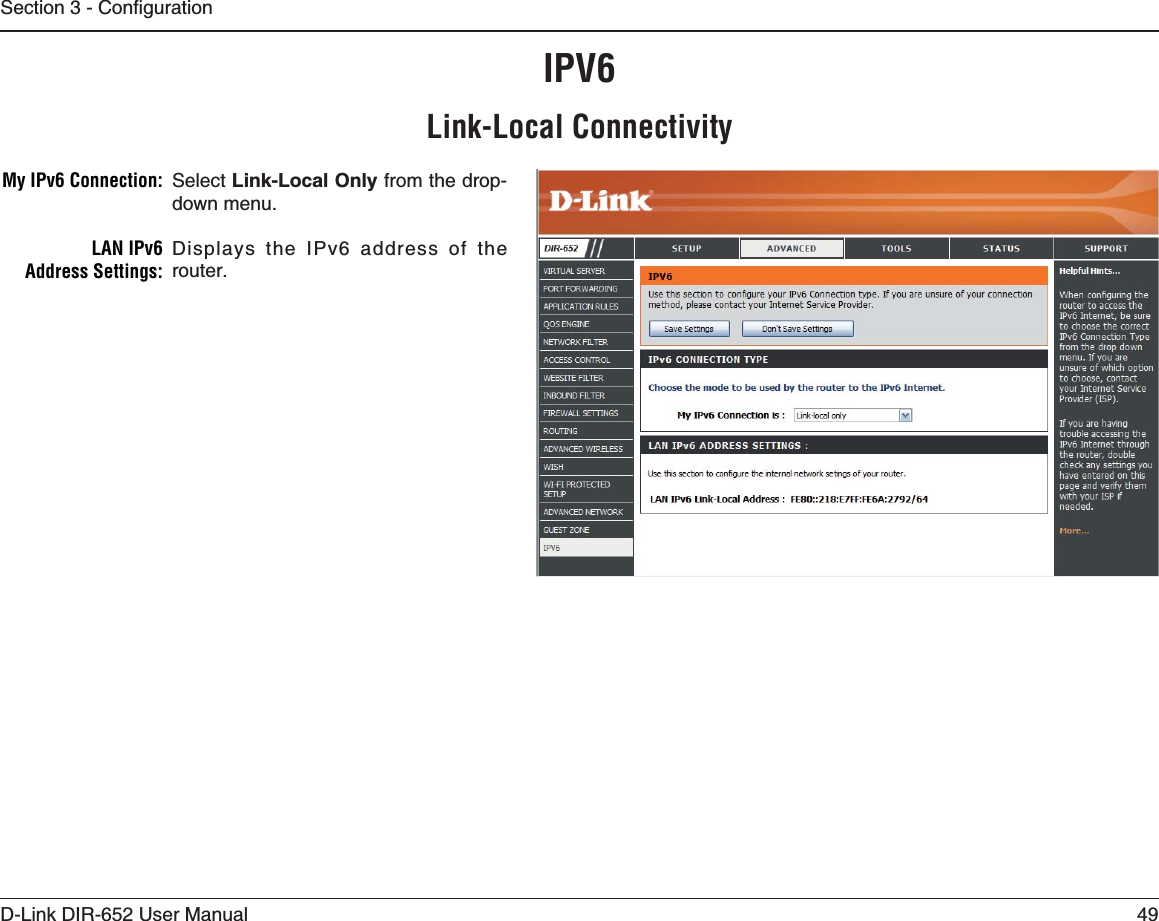 49D-Link DIR-652 User Manual5GEVKQP%QPſIWTCVKQPIPV6Select Link-Local Only from the drop-down menu.Displays the IPv6 address of the router.-Y)0V#ONNECTIONLAN IPv6  !DDRESS3ETTINGS,INK,OCAL#ONNECTIVITY