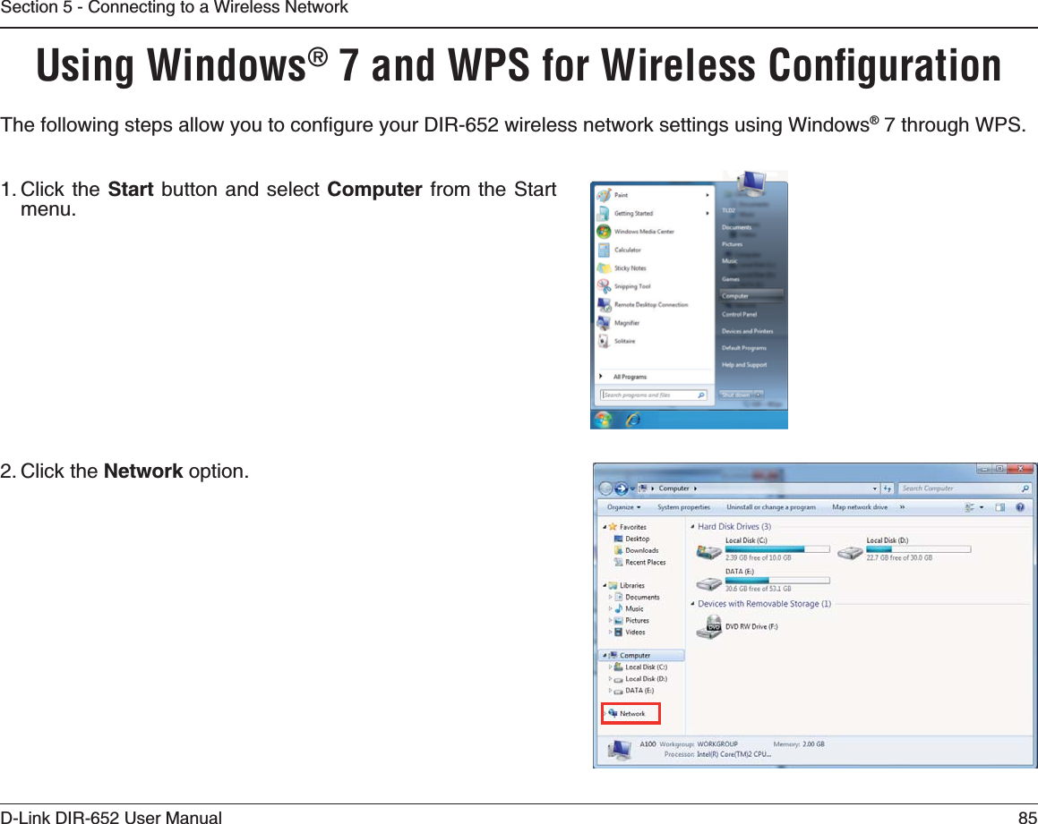 85D-Link DIR-652 User ManualSection 5 - Connecting to a Wireless NetworkUsing Windows® 7 and WPS for Wireless Conﬁguration6JGHQNNQYKPIUVGRUCNNQY[QWVQEQPſIWTG[QWT&amp;+4YKTGNGUUPGVYQTMUGVVKPIUWUKPI9KPFQYU® 7 through WPS.1. Click the Start button and select Computer from the Start menu.2. Click the Network option.