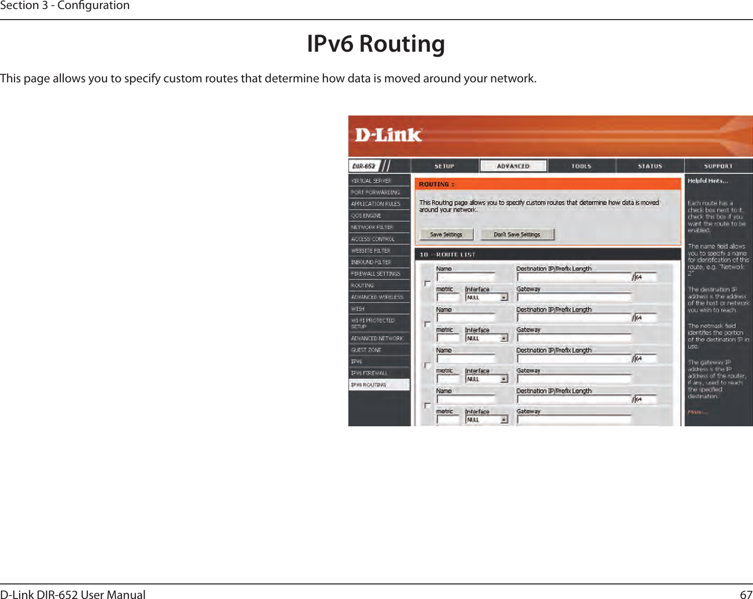 67D-Link DIR-652 User ManualSection 3 - CongurationIPv6 RoutingThis page allows you to specify custom routes that determine how data is moved around your network. 