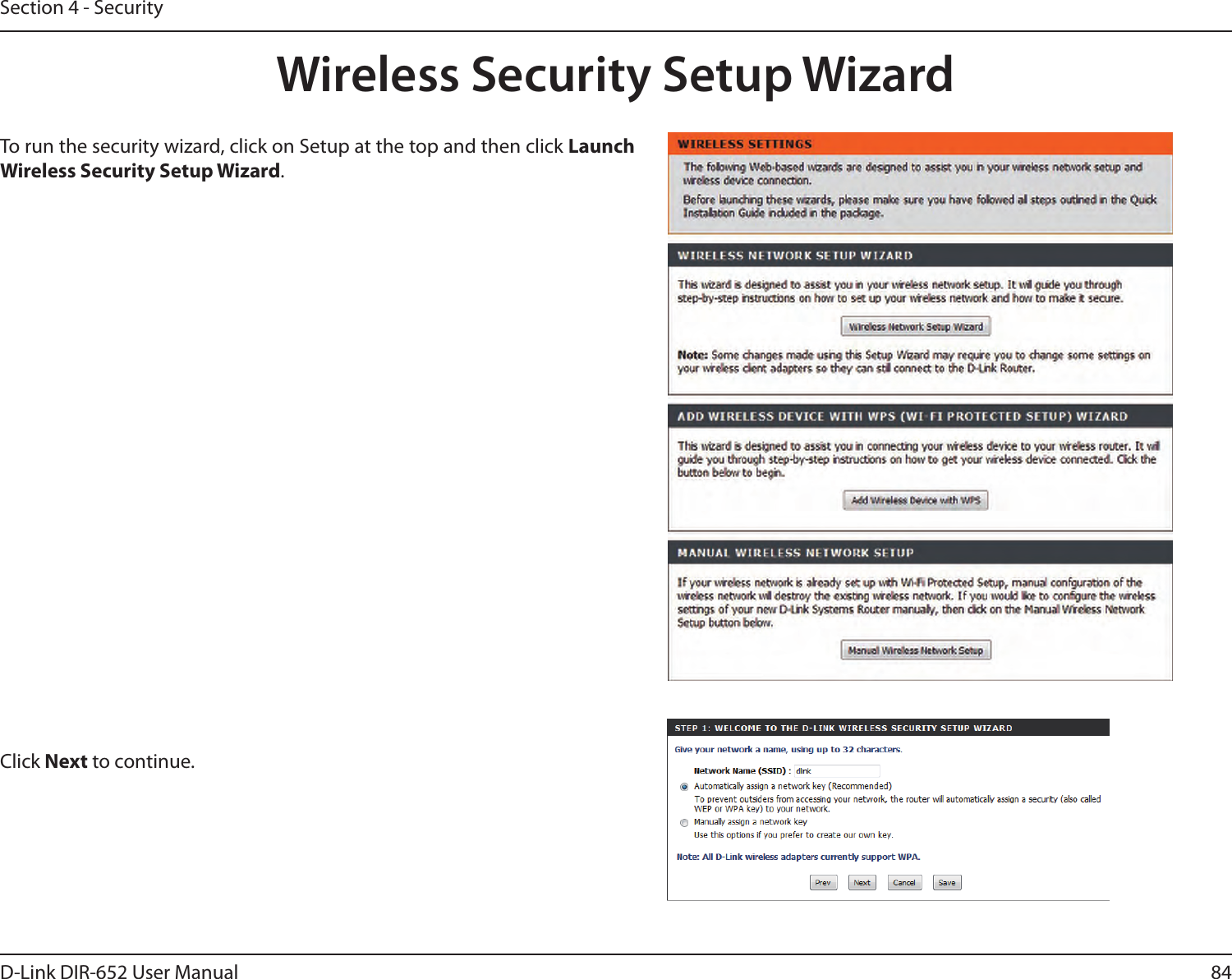 84D-Link DIR-652 User ManualSection 4 - SecurityWireless Security Setup WizardTo run the security wizard, click on Setup at the top and then click Launch Wireless Security Setup Wizard.Click Next to continue.