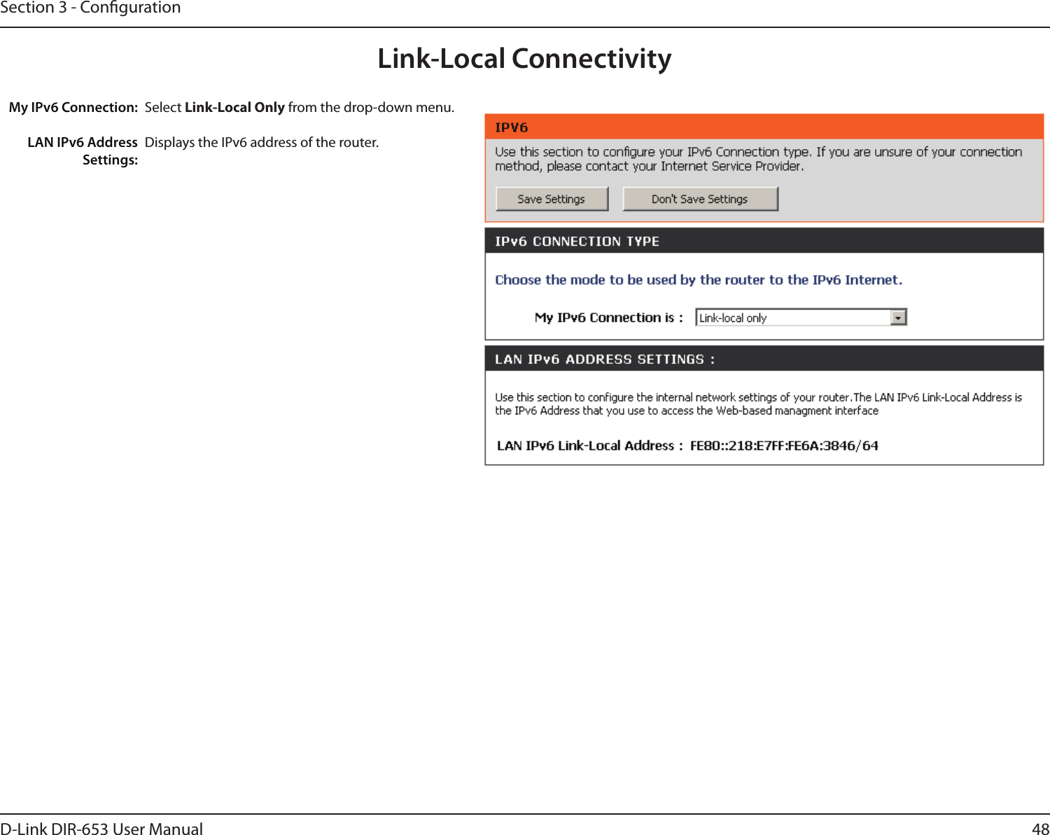 48D-Link DIR-653 User ManualSection 3 - CongurationSelect Link-Local Only from the drop-down menu.Displays the IPv6 address of the router.My IPv6 Connection:LAN IPv6 Address Settings:Link-Local Connectivity