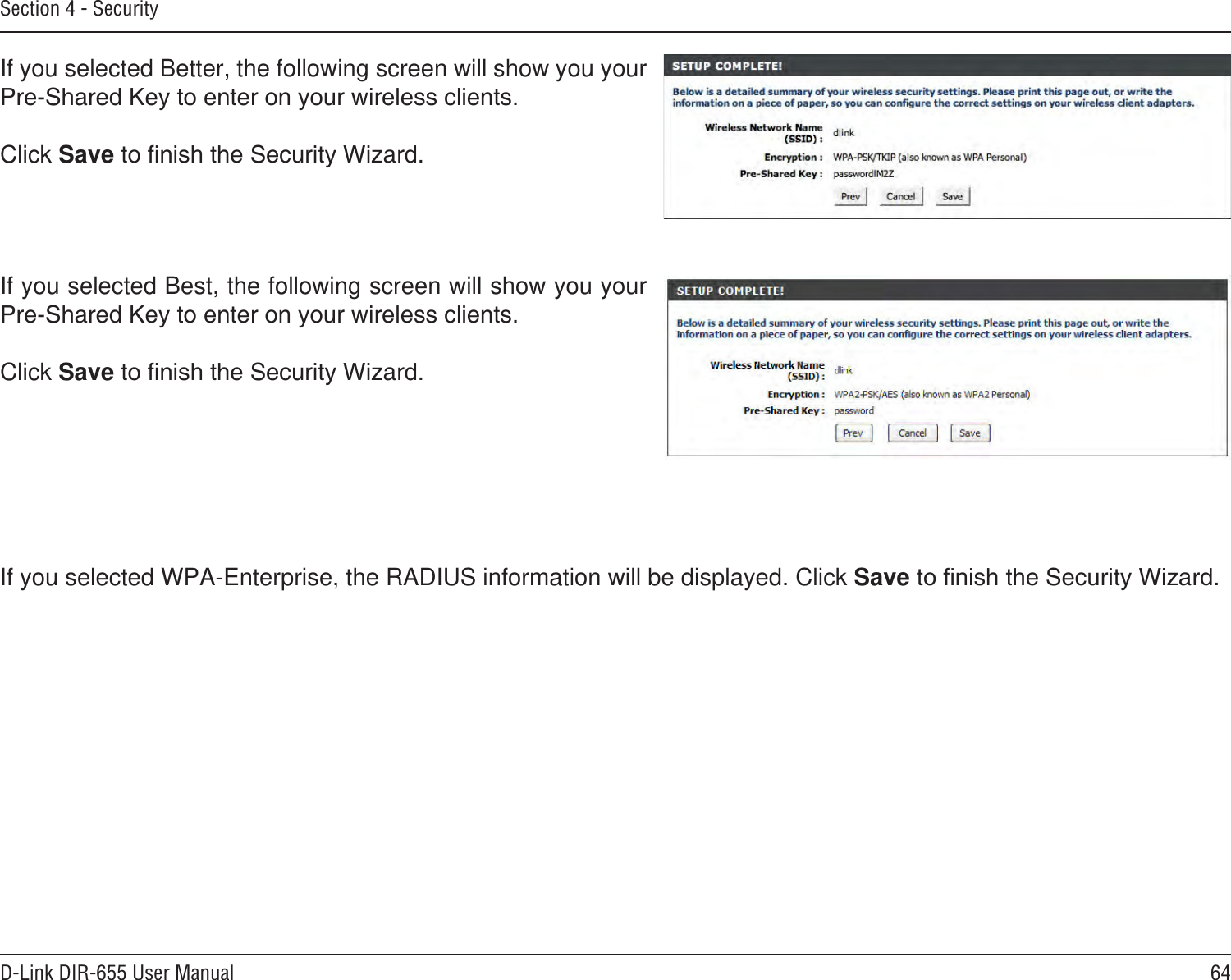 64D-Link DIR-655 User ManualSection 4 - SecurityIf you selected Better, the following screen will show you your Click SaveIf you selected Best, the following screen will show you your Click SaveIf you selected WPA-Enterprise, the RADIUS information will be displayed. Click Save