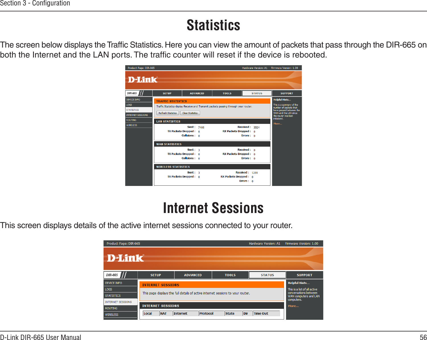 56D-Link DIR-665 User ManualSection 3 - ConﬁgurationStatisticsThe screen below displays the Trafﬁc Statistics. Here you can view the amount of packets that pass through the DIR-665 on both the Internet and the LAN ports. The trafﬁc counter will reset if the device is rebooted.Internet SessionsThis screen displays details of the active internet sessions connected to your router. 