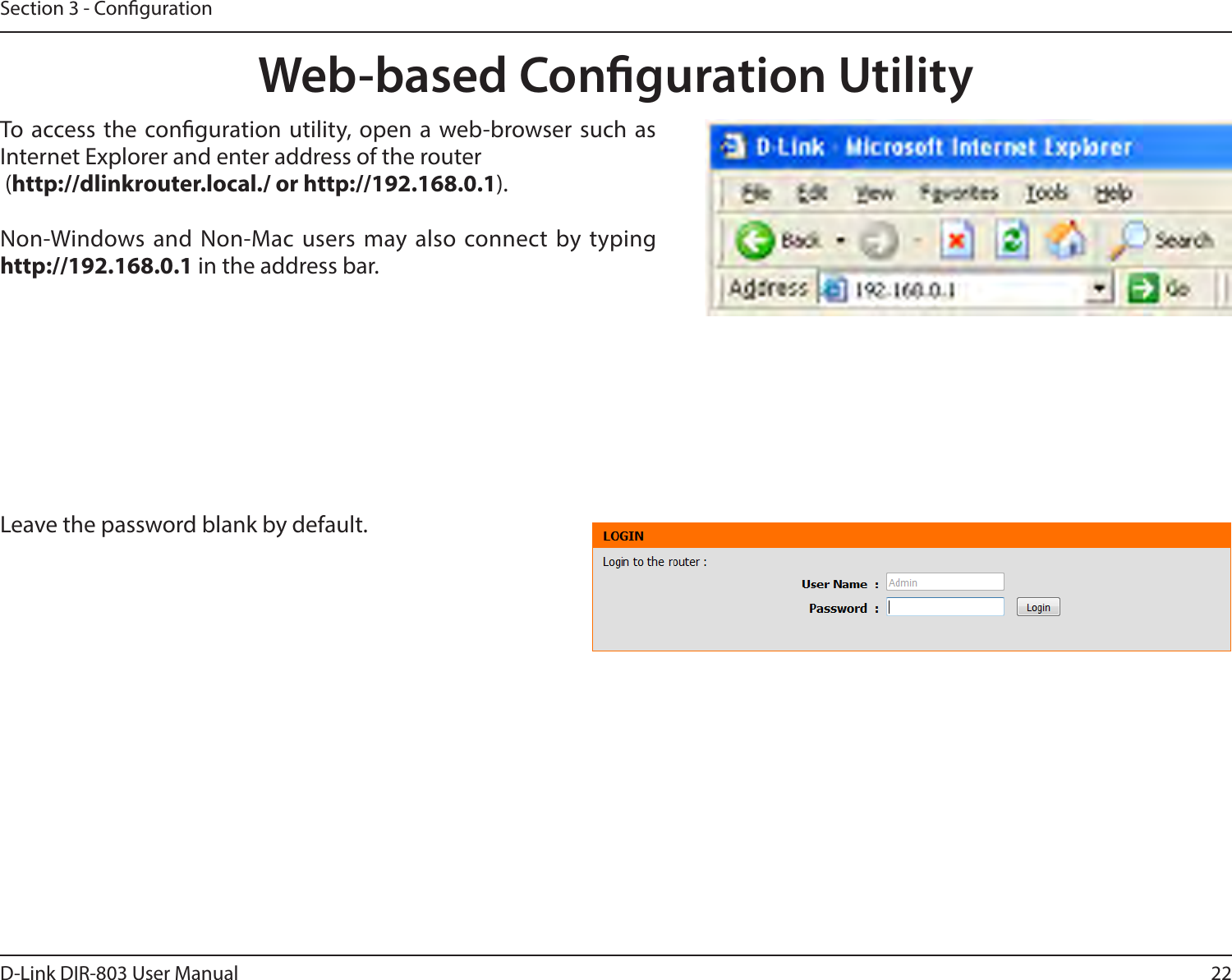 22D-Link DIR-803 User ManualSection 3 - CongurationWeb-based Conguration UtilityLeave the password blank by default.To access the conguration utility, open a web-browser such as Internet Explorer and enter address of the router (http://dlinkrouter.local./ or http://192.168.0.1).Non-Windows and Non-Mac users may also connect by typing http://192.168.0.1 in the address bar.