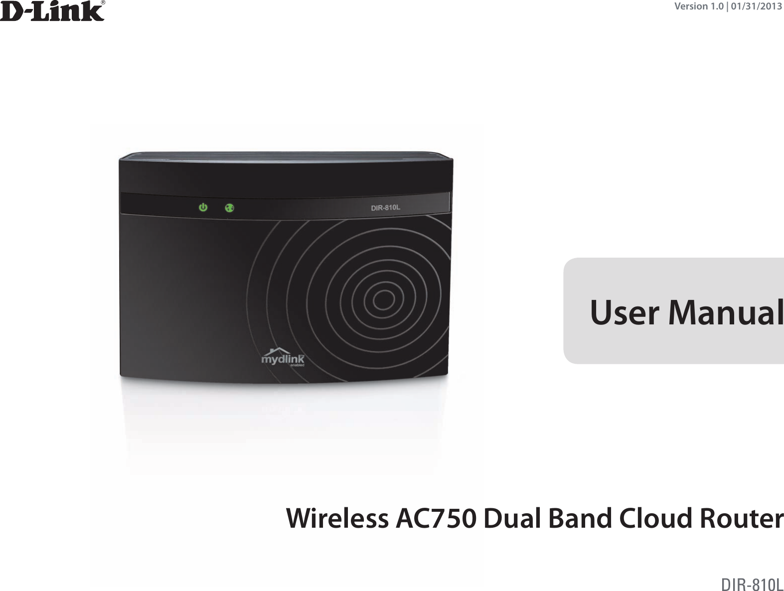 Wireless AC750 Dual Band Cloud RouterUser ManualDIR-810LVersion 1.0 | 01/31/2013