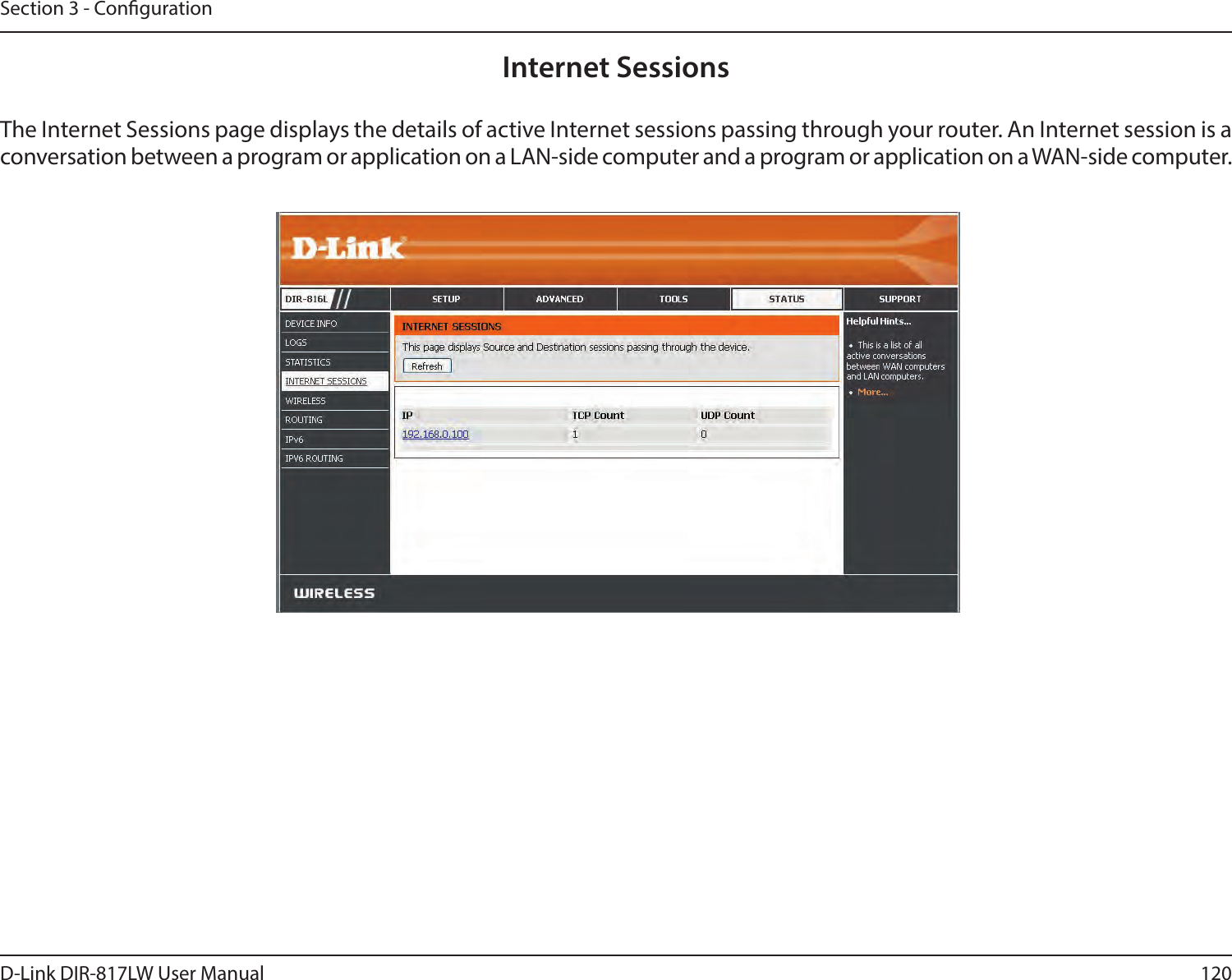 120D-Link DIR-817LW User ManualSection 3 - CongurationInternet SessionsThe Internet Sessions page displays the details of active Internet sessions passing through your router. An Internet session is a conversation between a program or application on a LAN-side computer and a program or application on a WAN-side computer. 