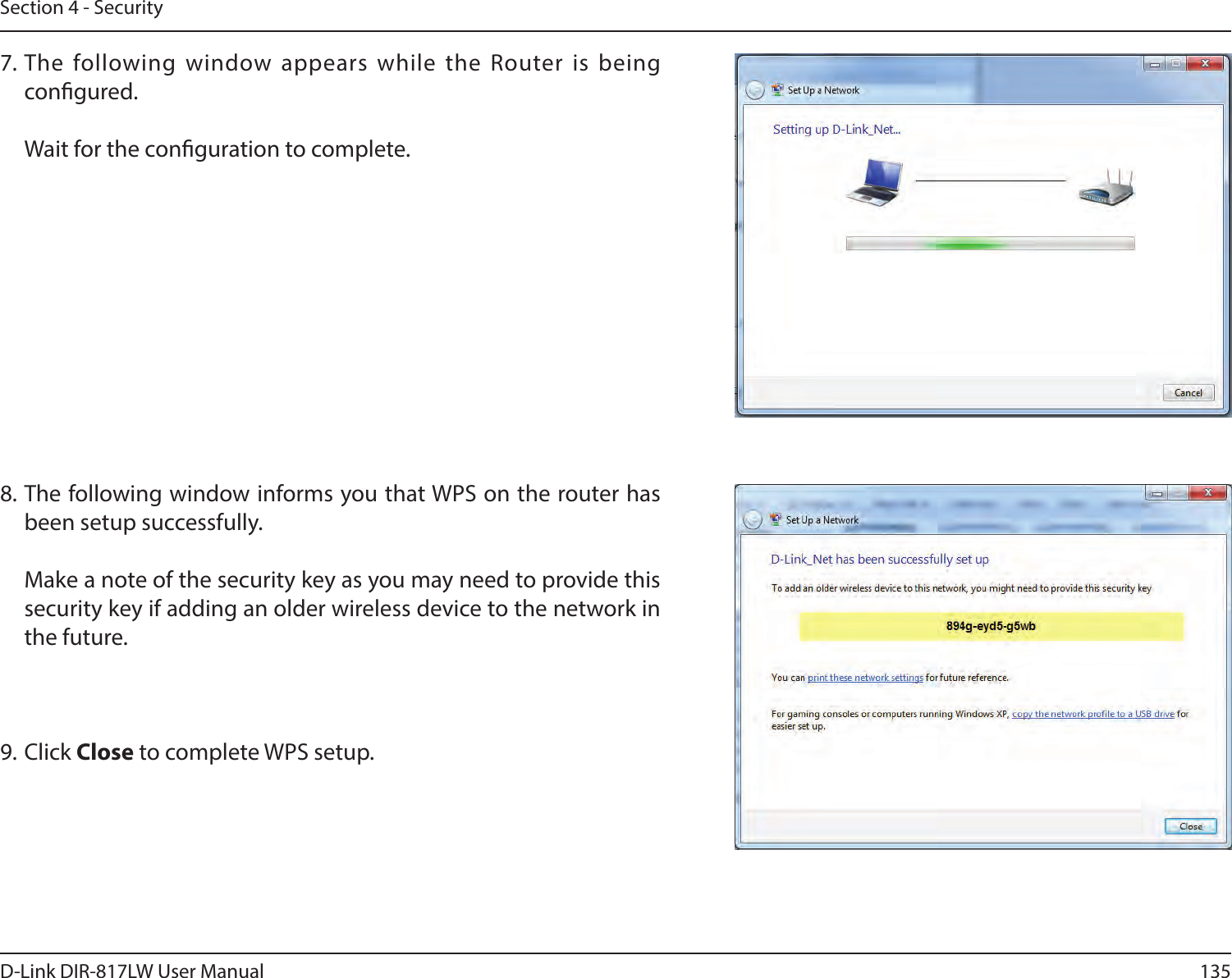 135D-Link DIR-817LW User ManualSection 4 - Security7. The following window appears while  the Router is being congured.   Wait for the conguration to complete.8. The following window informs you that WPS on the router has been setup successfully.  Make a note of the security key as you may need to provide this security key if adding an older wireless device to the network in the future.9. Click Close to complete WPS setup.