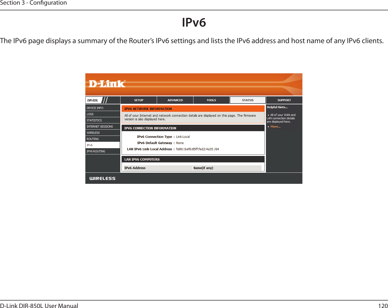 120D-Link DIR-850L User ManualSection 3 - CongurationIPv6The IPv6 page displays a summary of the Router’s IPv6 settings and lists the IPv6 address and host name of any IPv6 clients. DIR-820L