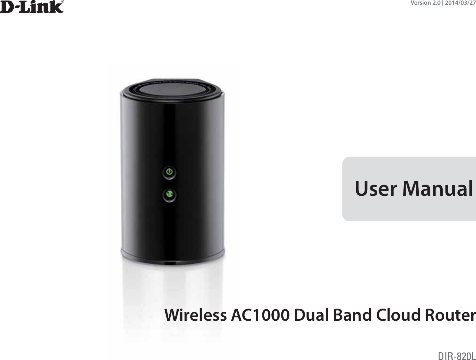 Version 2.0 | 2014/03/27Wireless AC1000 Dual Band Cloud RouterUser ManualDIR-820L