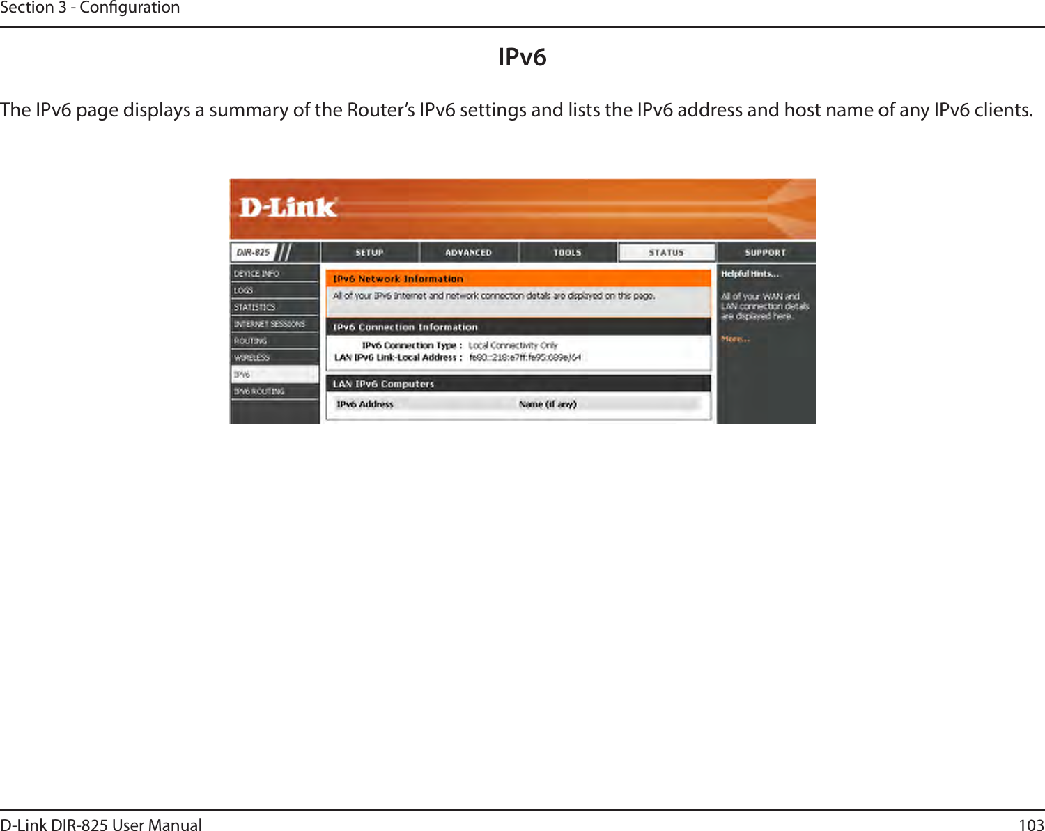 103D-Link DIR-825 User ManualSection 3 - CongurationIPv6The IPv6 page displays a summary of the Router’s IPv6 settings and lists the IPv6 address and host name of any IPv6 clients. 