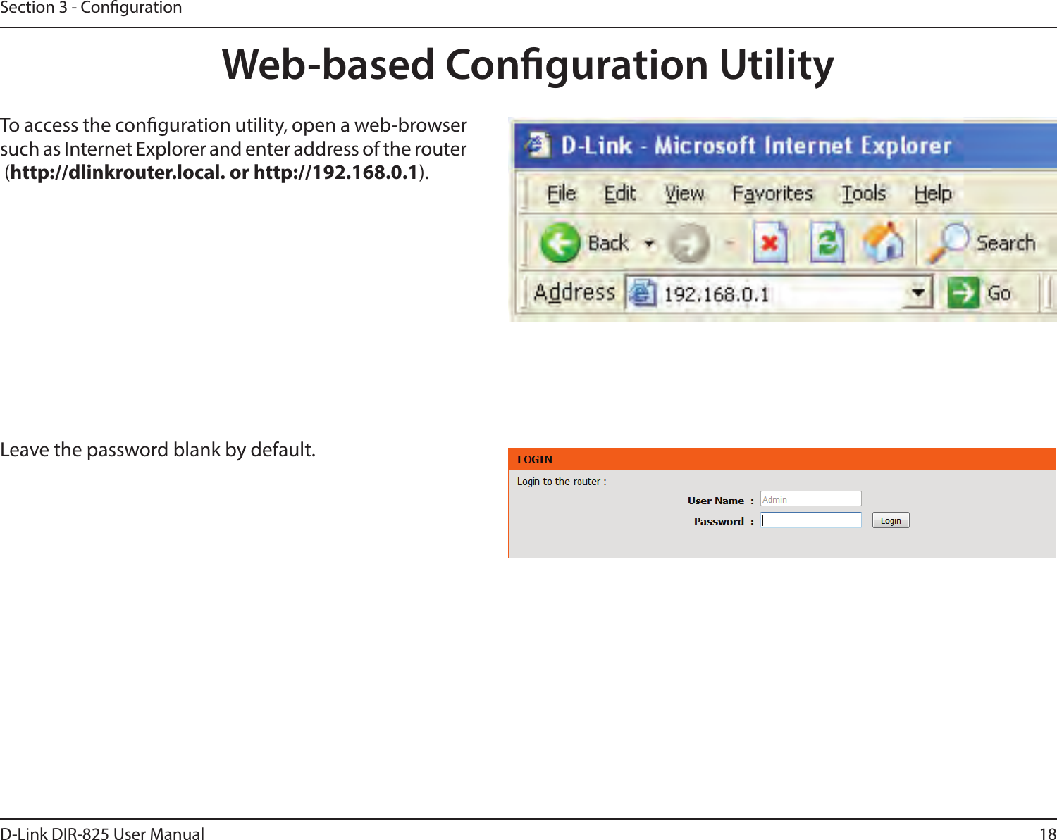 18D-Link DIR-825 User ManualSection 3 - CongurationWeb-based Conguration UtilityLeave the password blank by default.To access the conguration utility, open a web-browser such as Internet Explorer and enter address of the router (http://dlinkrouter.local. or http://192.168.0.1).
