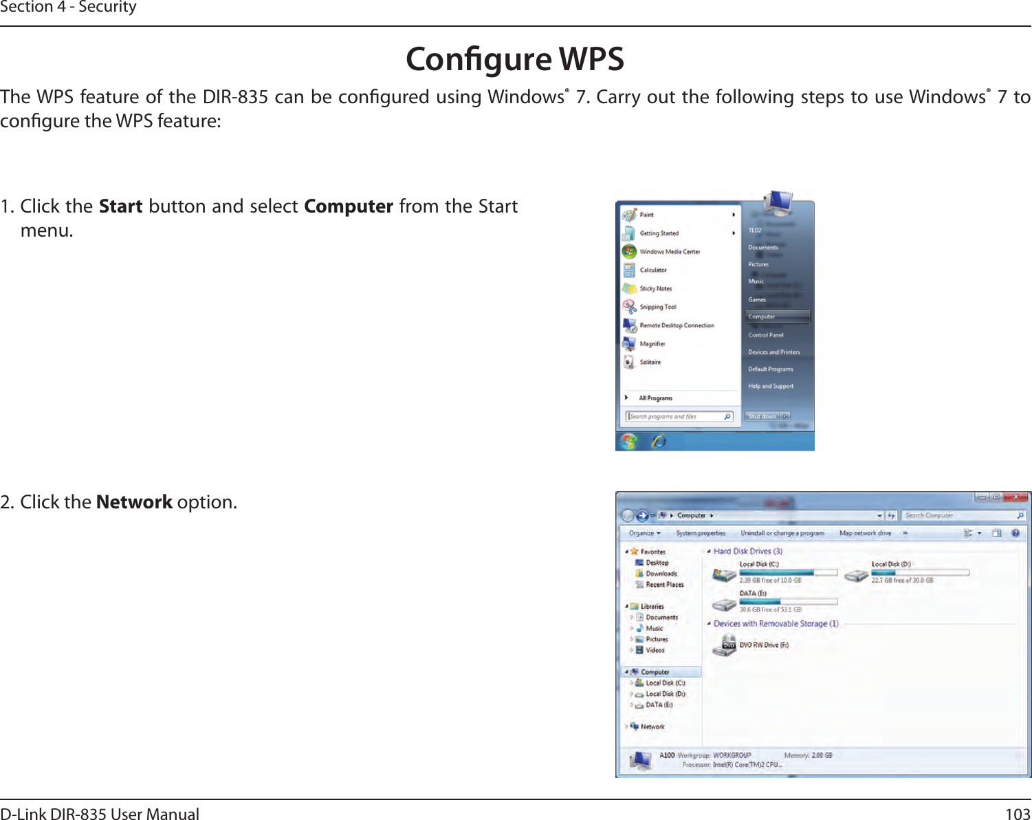 103D-Link DIR-835 User ManualSection 4 - SecurityCongure WPSThe WPS feature of the DIR-835 can be congured using Windows® 7. Carry out the following steps to use Windows® 7 to congure the WPS feature:1. Click the Start button and select Computer from the Start menu.2. Click the Network option.