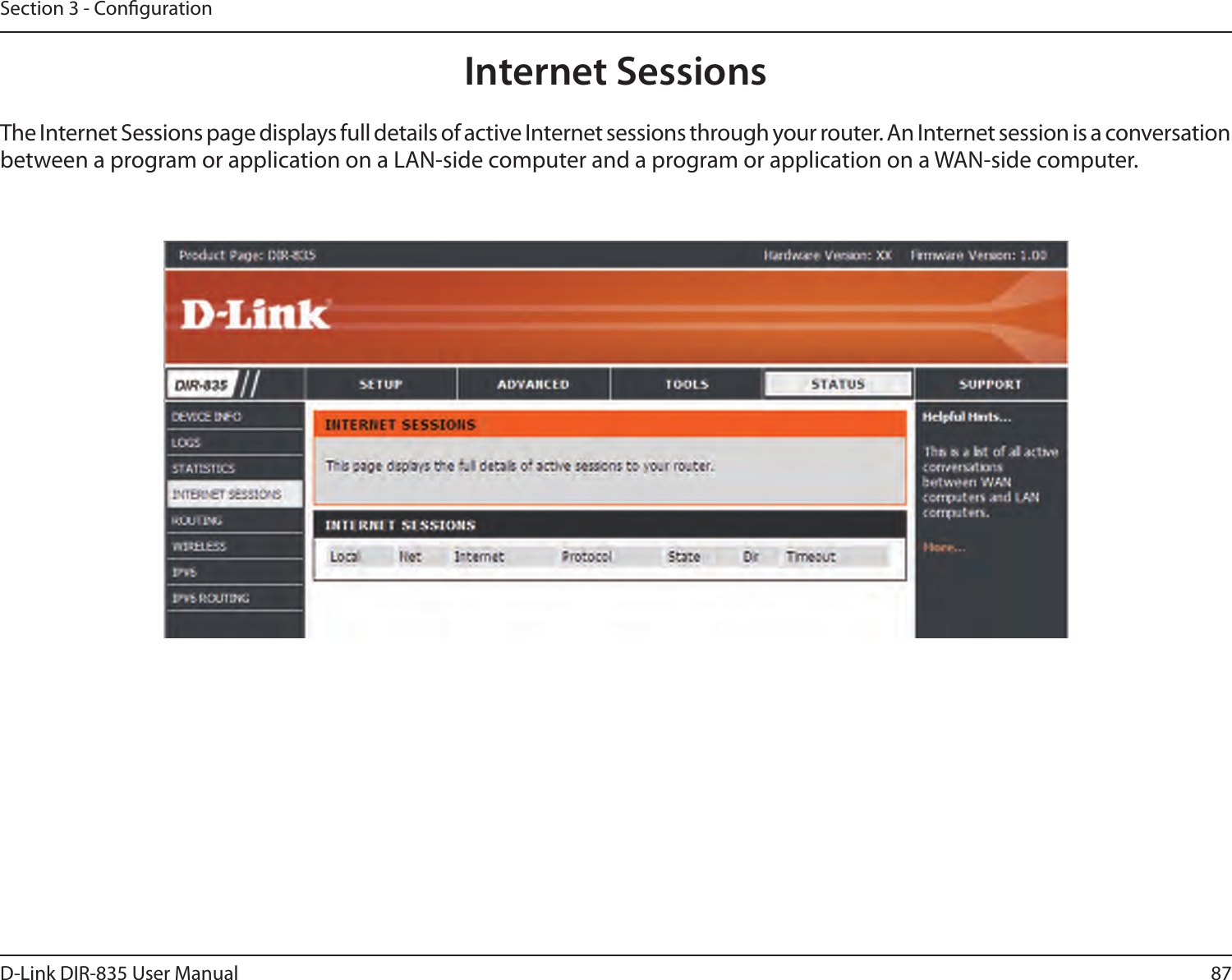 87D-Link DIR-835 User ManualSection 3 - CongurationInternet SessionsThe Internet Sessions page displays full details of active Internet sessions through your router. An Internet session is a conversation between a program or application on a LAN-side computer and a program or application on a WAN-side computer. 