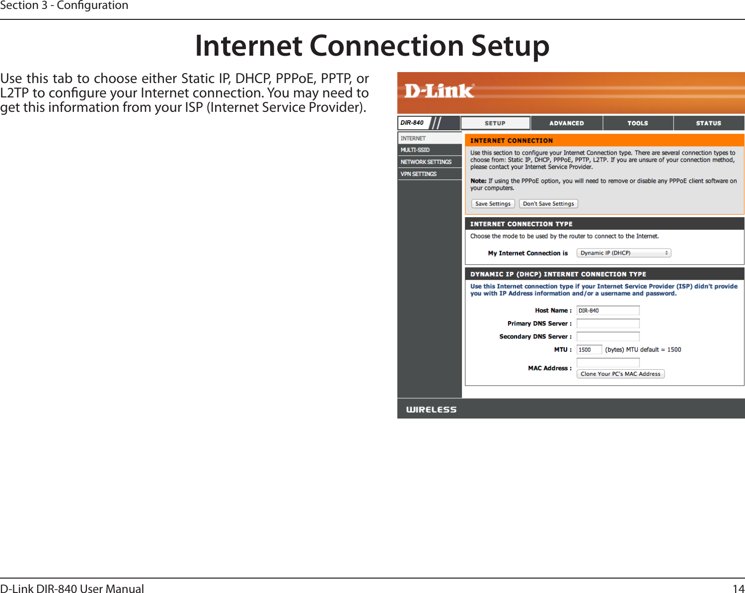 14D-Link DIR-840 User ManualSection 3 - CongurationInternet Connection SetupUse this tab to choose either Static IP, DHCP, PPPoE, PPTP, or L2TP to congure your Internet connection. You may need to get this information from your ISP (Internet Service Provider).