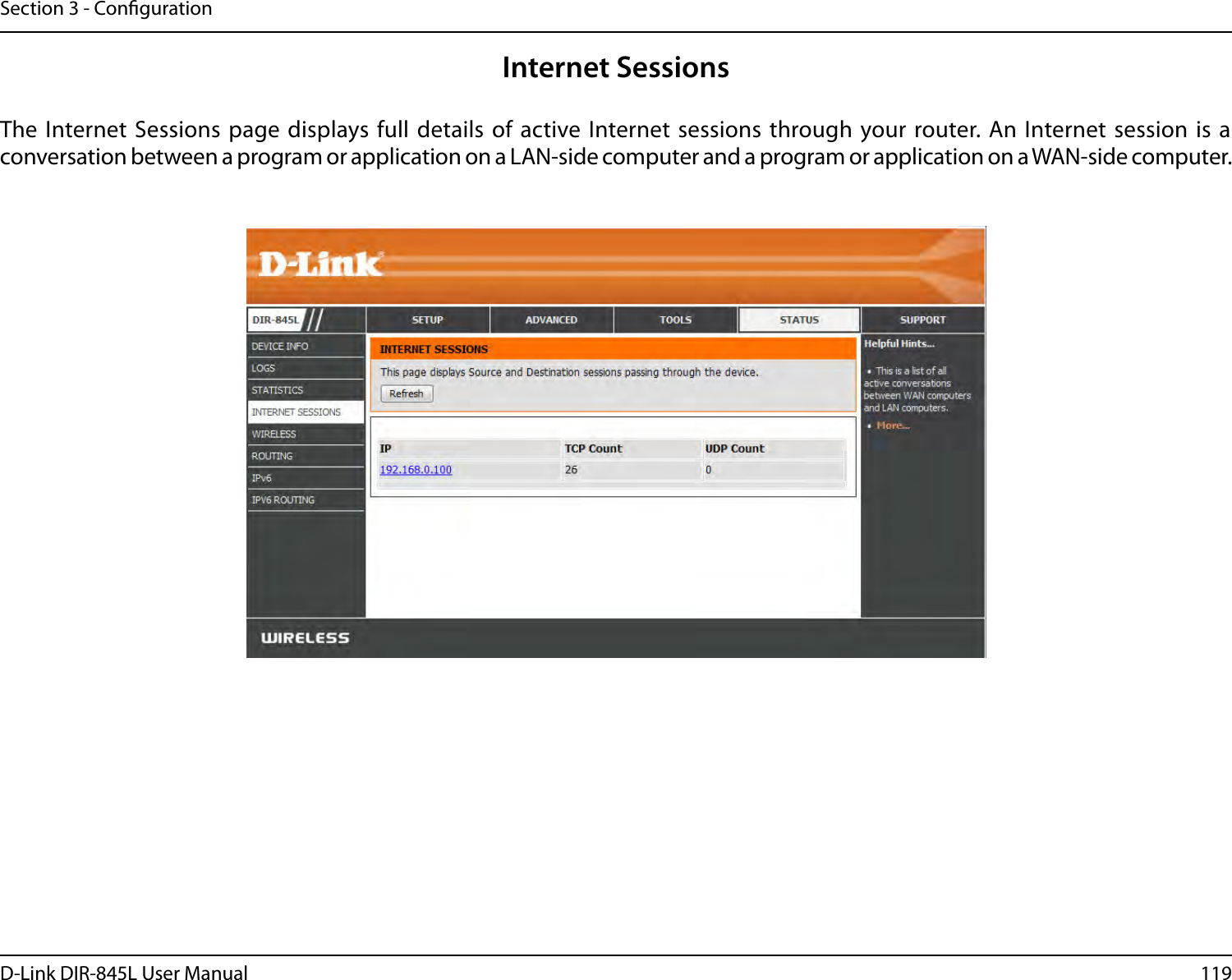 119D-Link DIR-845L User ManualSection 3 - CongurationInternet SessionsThe Internet Sessions page displays full  details of active Internet sessions  through your router. An  Internet session is  a conversation between a program or application on a LAN-side computer and a program or application on a WAN-side computer. 