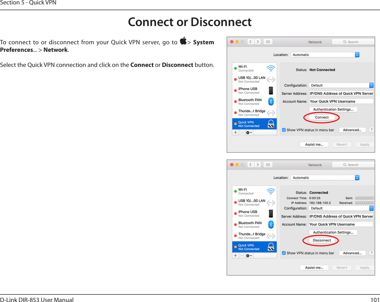 101D-Link DIR-853 User ManualSection 5 - Quick VPNConnect or DisconnectTo connect to or disconnect from your Quick VPN server, go to Ò&gt; System Preferences... &gt; Network.Select the Quick VPN connection and click on the Connect or Disconnect button.