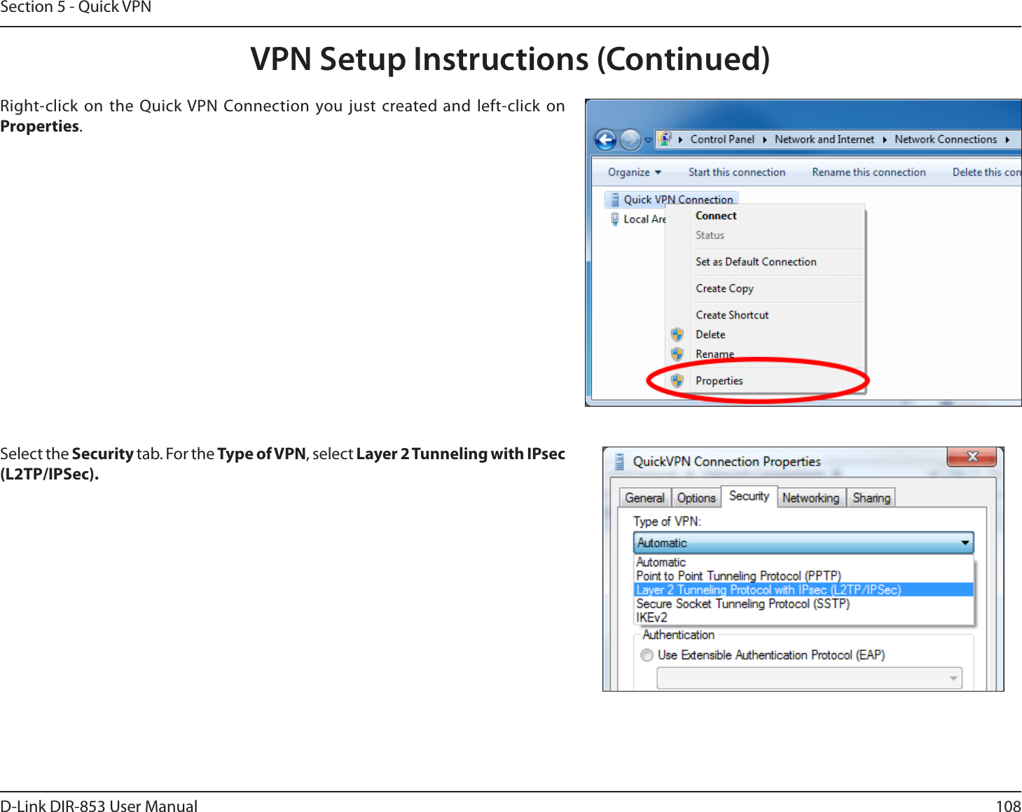 108D-Link DIR-853 User ManualSection 5 - Quick VPNSelect the Security tab. For the Type of VPN, select Layer2Tunneling with IPsec (L2TP/IPSec). Right-click on the Quick VPN Connection you just created and left-click on Properties.VPN Setup Instructions (Continued)