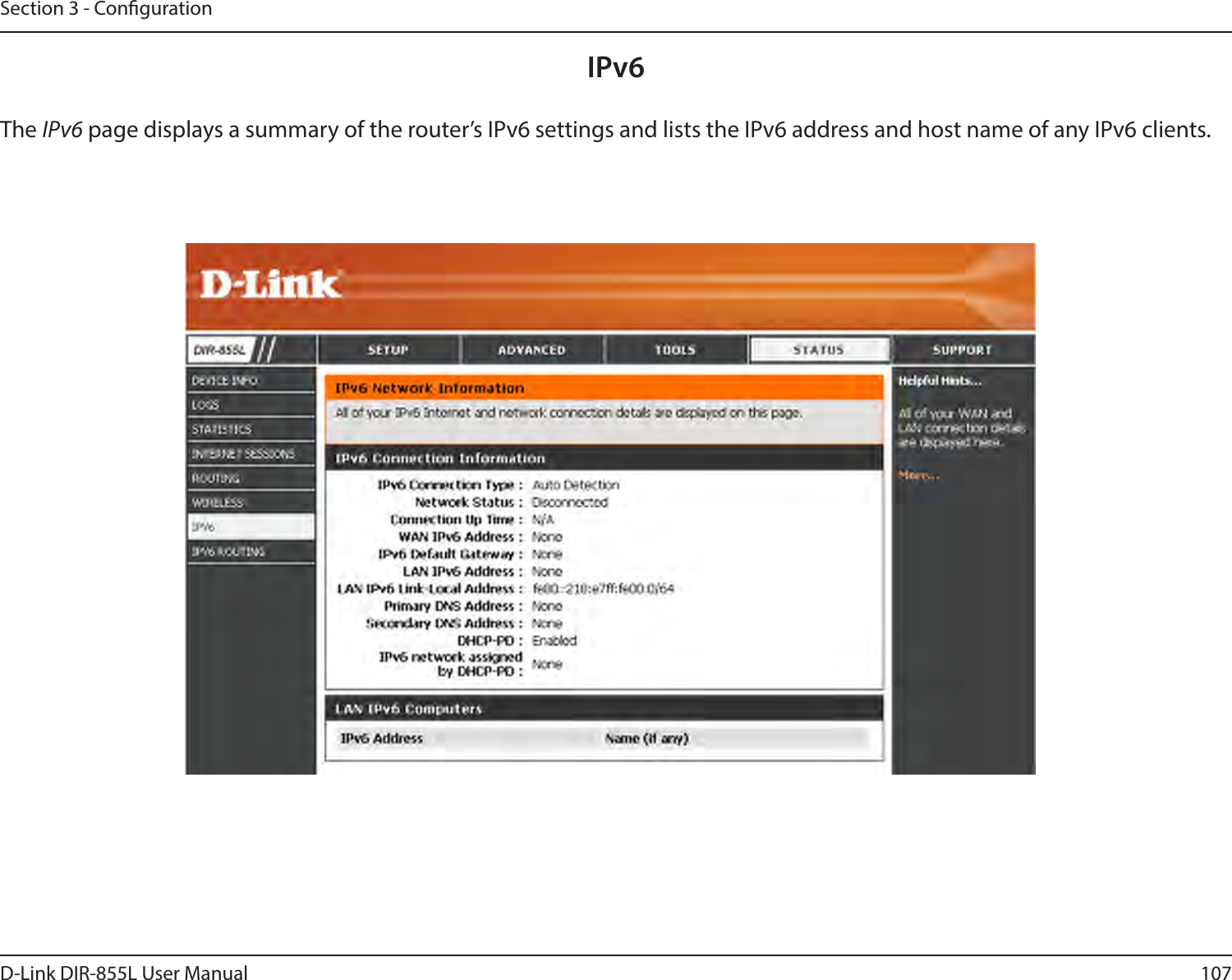 107D-Link DIR-855L User ManualSection 3 - CongurationIPv6The IPv6 page displays a summary of the router’s IPv6 settings and lists the IPv6 address and host name of any IPv6 clients. 