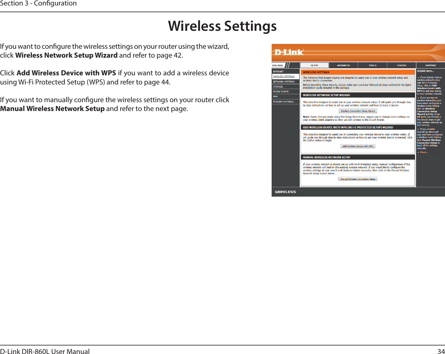 34D-Link DIR-860L User ManualSection 3 - CongurationWireless SettingsIf you want to congure the wireless settings on your router using the wizard, click 8JSFMFTT/FUXPSL4FUVQ8J[BSEand refer to page 42.Click &quot;EE8JSFMFTT%FWJDFXJUI814 if you want to add a wireless device using Wi-Fi Protected Setup (WPS) and refer to page 44.If you want to manually congure the wireless settings on your router click Manual Wireless Network Setup and refer to the next page.