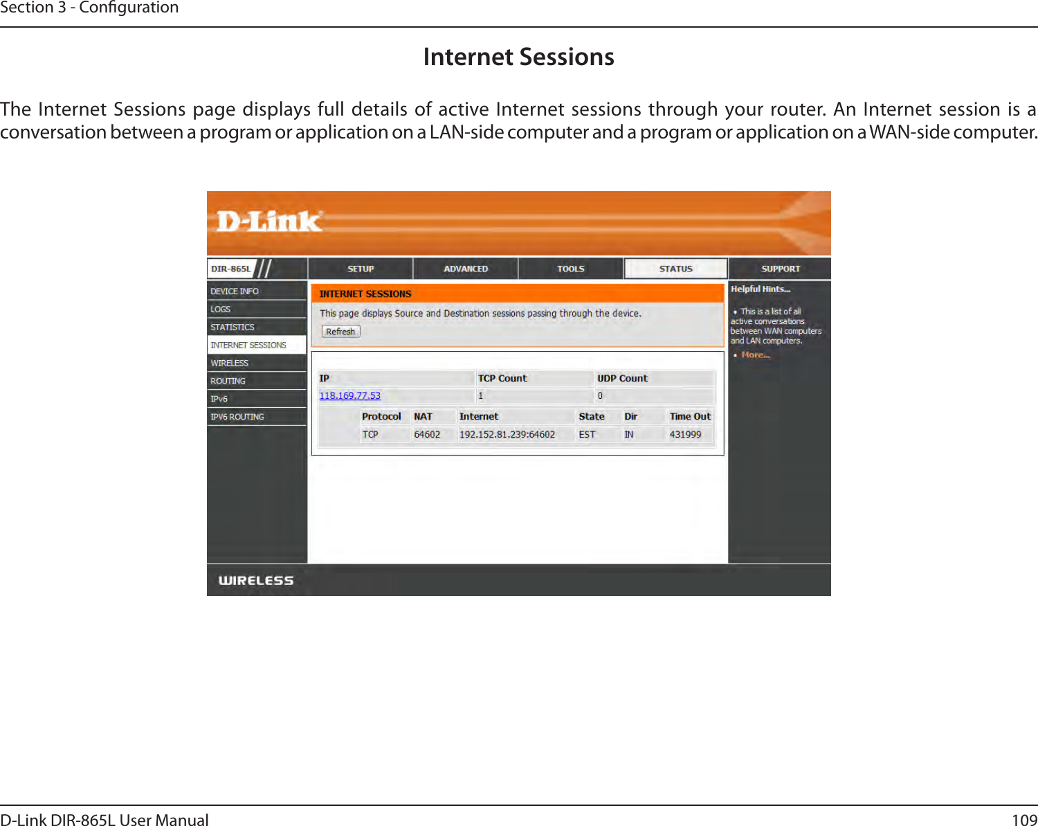 109D-Link DIR-865L User ManualSection 3 - CongurationInternet SessionsThe Internet Sessions  page displays full details of active Internet sessions  through your router. An Internet session is a conversation between a program or application on a LAN-side computer and a program or application on a WAN-side computer. 