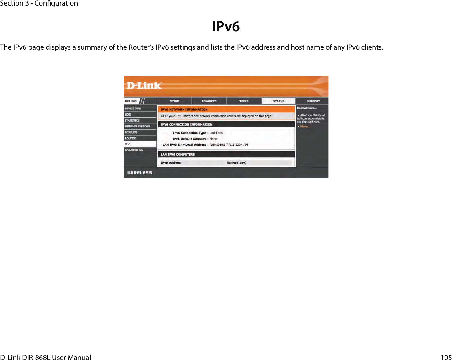105D-Link DIR-868L User ManualSection 3 - CongurationIPv6The IPv6 page displays a summary of the Router’s IPv6 settings and lists the IPv6 address and host name of any IPv6 clients. 