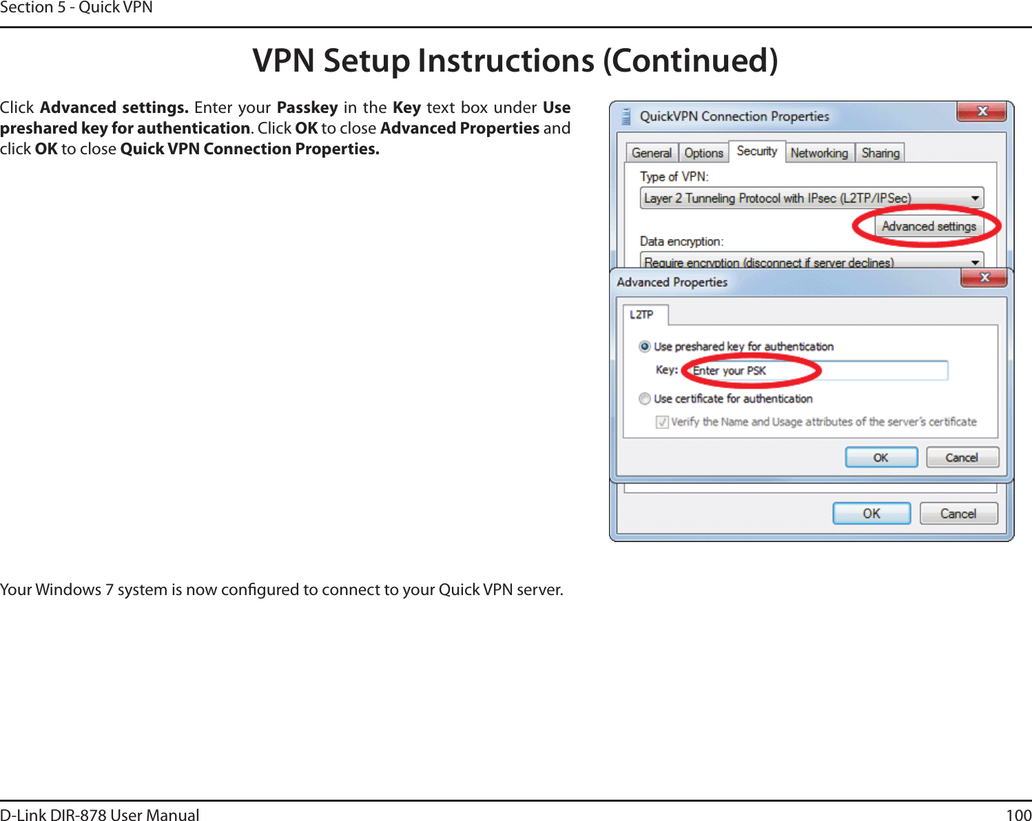 100D-Link DIR-878 User ManualSection 5 - Quick VPNYour Windows 7 system is now congured to connect to your Quick VPN server.Click &quot;EWBODFETFUUJOHTEnter your  Passkey in the Key text box under Use preshared key for authentication. Click OK to close &quot;EWBODFE1SPQFSUJFT and click OK to close Quick VPN Connection Properties.VPN Setup Instructions (Continued)