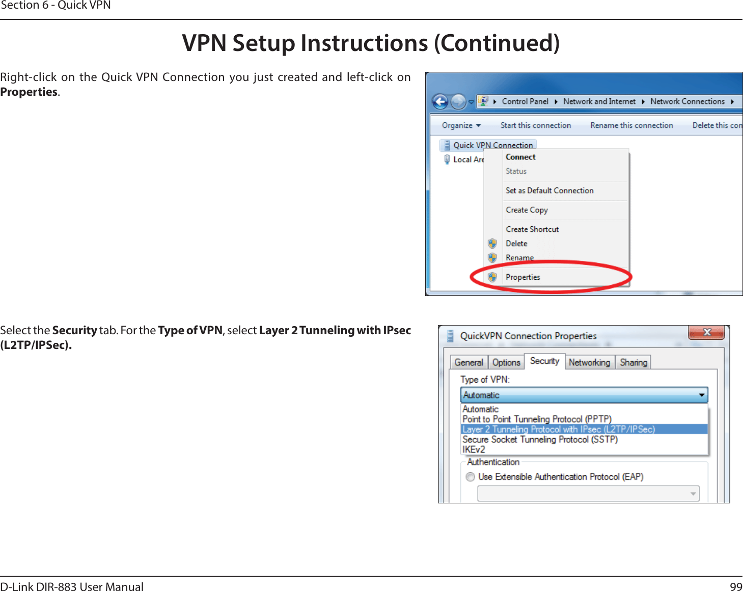 99D-Link DIR-883 User ManualSection 6 - Quick VPNSelect the Security tab. For the Type of VPN, select Layer2Tunneling with IPsec (L2TP/IPSec). Right-click on the Quick VPN Connection you just created and left-click on Properties.VPN Setup Instructions (Continued)