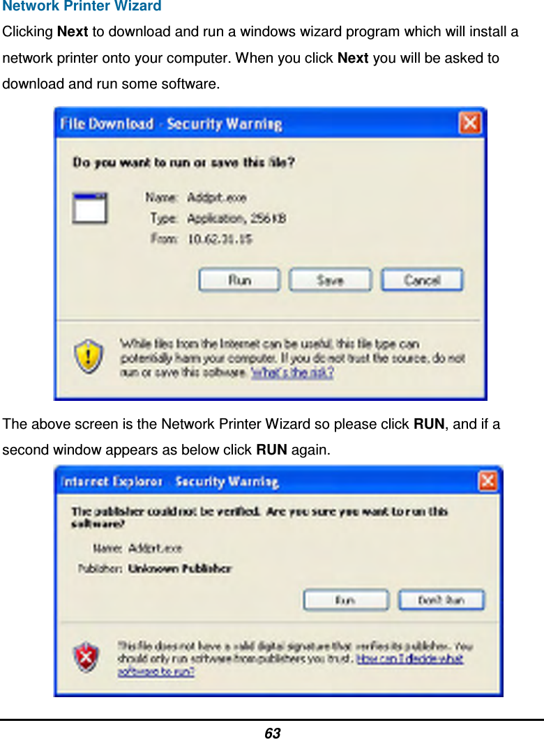 63 Network Printer Wizard Clicking Next to download and run a windows wizard program which will install a network printer onto your computer. When you click Next you will be asked to download and run some software.          The above screen is the Network Printer Wizard so please click RUN, and if a second window appears as below click RUN again.          