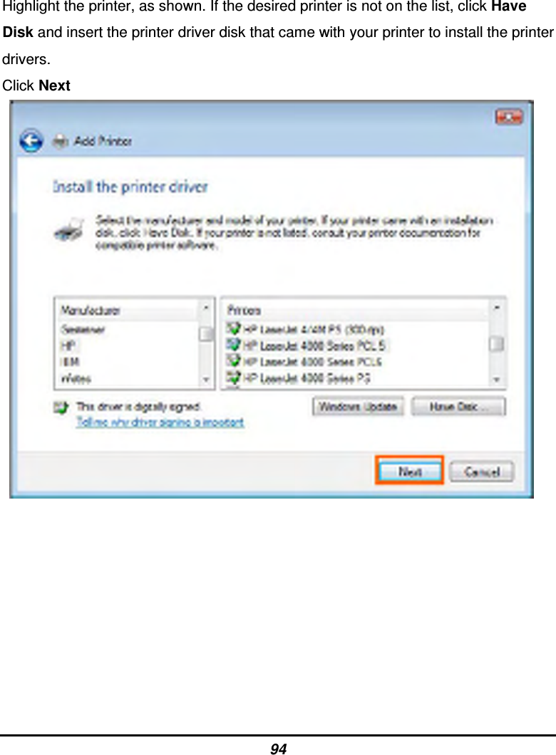 94 Highlight the printer, as shown. If the desired printer is not on the list, click Have Disk and insert the printer driver disk that came with your printer to install the printer drivers. Click Next            