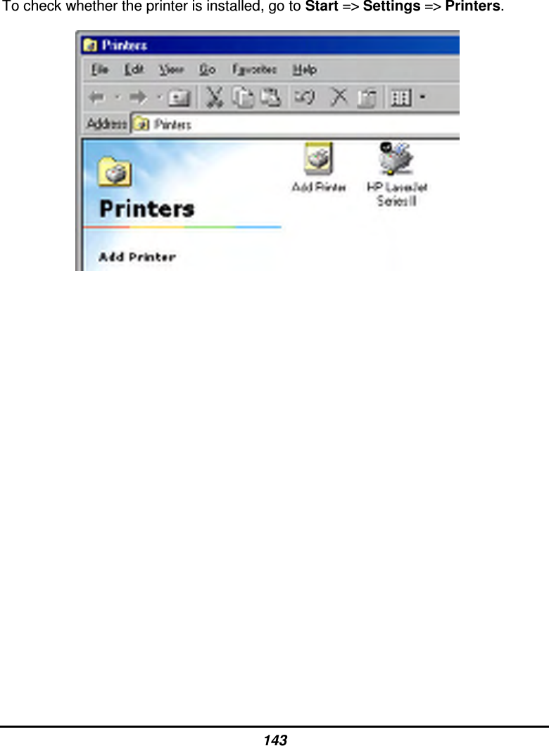 143 To check whether the printer is installed, go to Start =&gt; Settings =&gt; Printers.                     