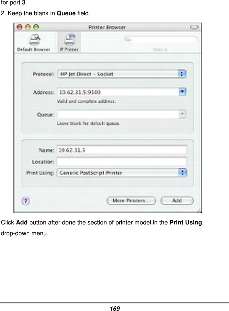 169 for port 3. 2. Keep the blank in Queue field.       Click Add button after done the section of printer model in the Print Using drop-down menu.      