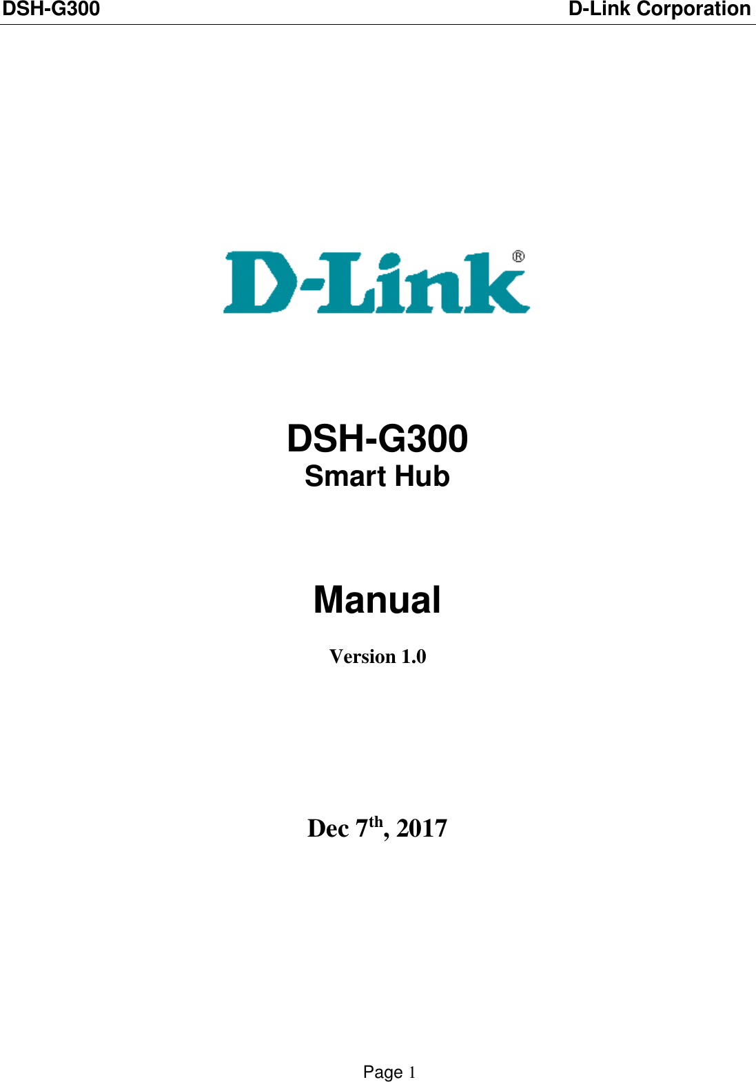 DSH-G300                          D-Link Corporation    Page 1                  DSH-G300  Smart Hub   Manual  Version 1.0     Dec 7th, 2017         