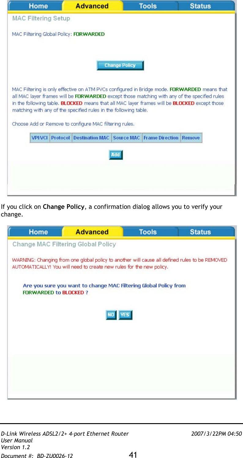   D-Link Wireless ADSL2/2+ 4-port Ethernet Router    2007/3/22PM 04:50 User Manual   Version 1.2 Document #:  BD-ZU0026-12 41     If you click on Change Policy, a confirmation dialog allows you to verify your change.    