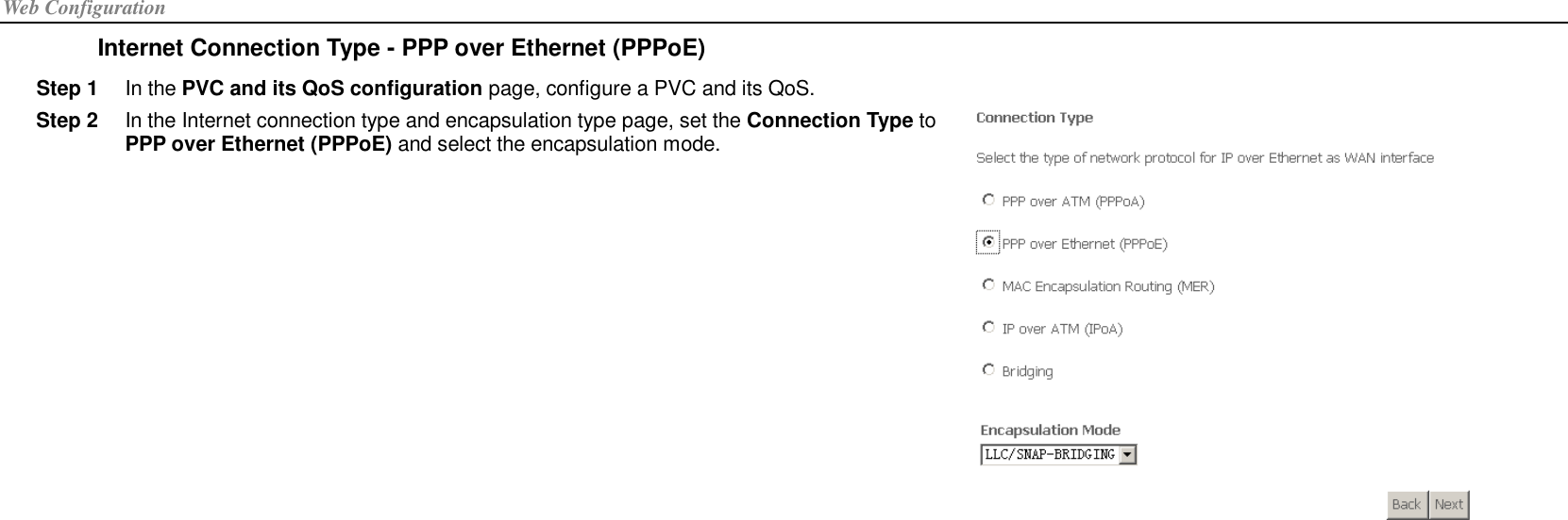 Web Configuration Internet Connection Type - PPP over Ethernet (PPPoE) Step 1  In the PVC and its QoS configuration page, configure a PVC and its QoS.   Step 2  In the Internet connection type and encapsulation type page, set the Connection Type to PPP over Ethernet (PPPoE) and select the encapsulation mode.  