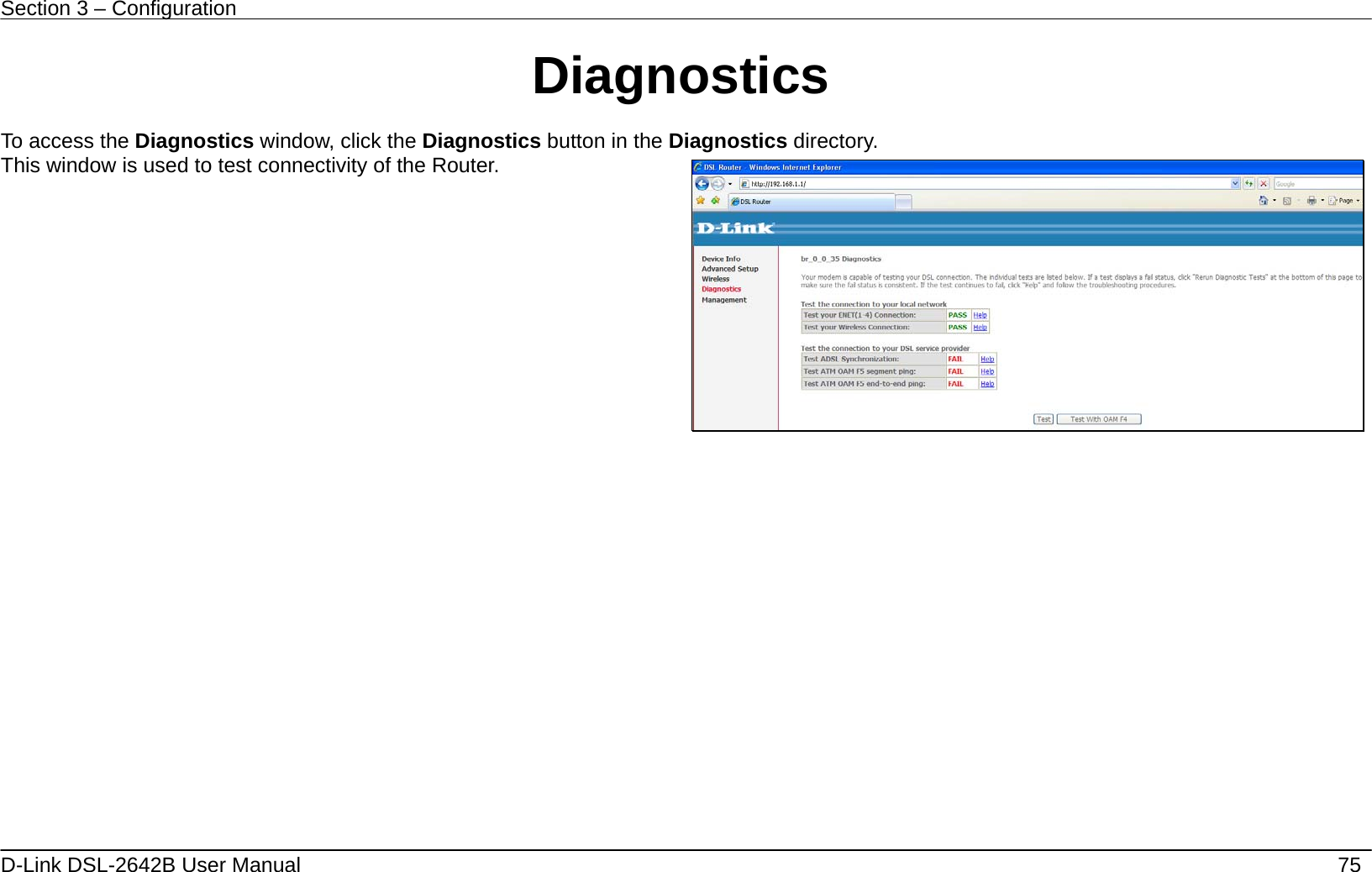 Section 3 – Configuration   D-Link DSL-2642B User Manual    75 Diagnostics  To access the Diagnostics window, click the Diagnostics button in the Diagnostics directory. This window is used to test connectivity of the Router.                 