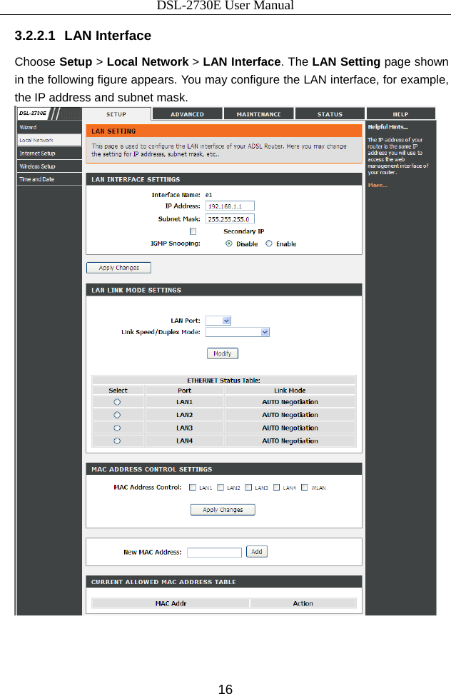 DSL-2730E User Manual 16 3.2.2.1 LAN Interface Choose Setup &gt; Local Network &gt; LAN Interface. The LAN Setting page shown in the following figure appears. You may configure the LAN interface, for example, the IP address and subnet mask.    
